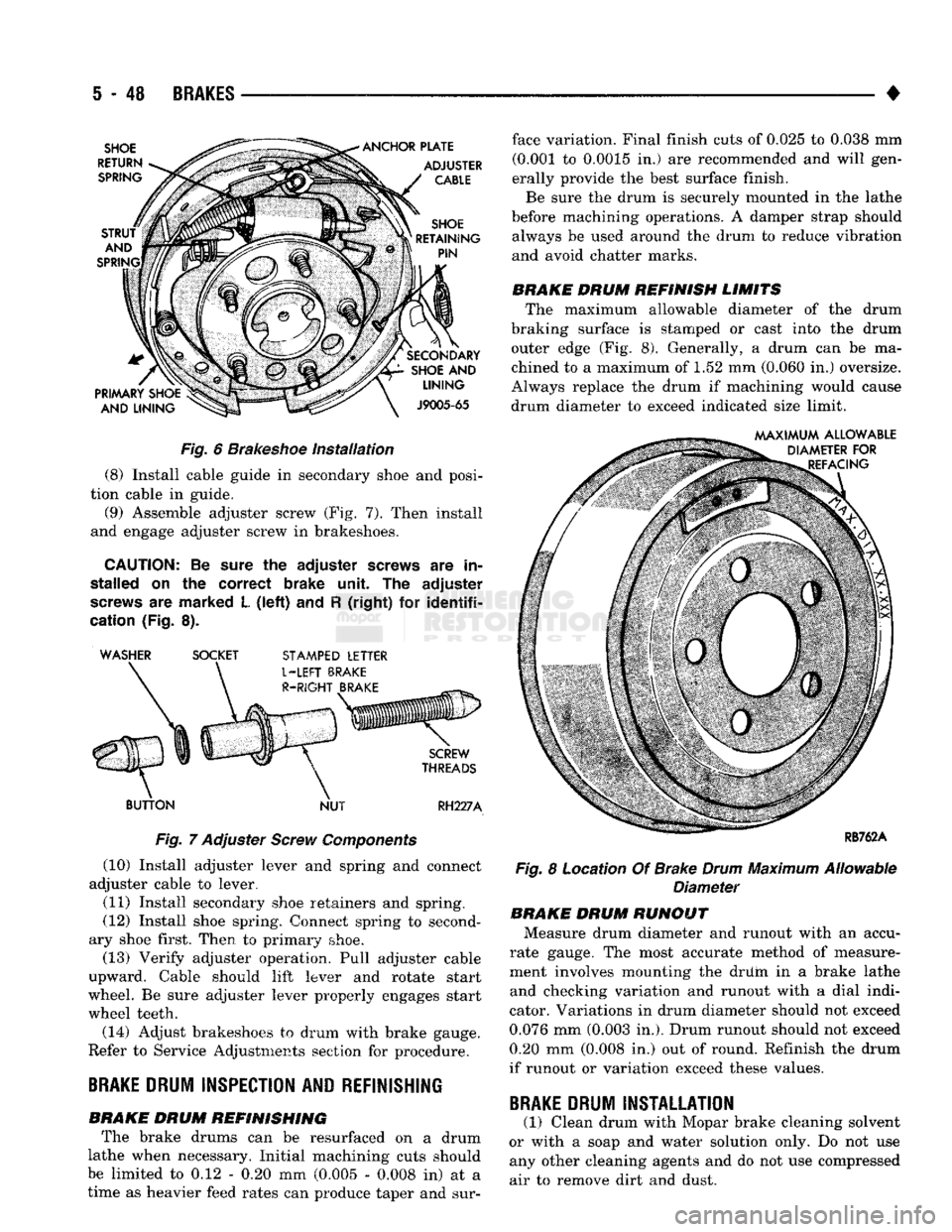 DODGE TRUCK 1993 Service Repair Manual
5
- 48
BRAKES
•
Fig.
6
Brakeshoe
Installation
(8) Install cable guide in secondary shoe and posi
tion cable in guide. (9) Assemble adjuster screw (Fig. 7). Then install
and engage ad DODGE TRUCK 1993 Service Repair Manual
5
- 48
BRAKES
•
Fig.
6
Brakeshoe
Installation
(8) Install cable guide in secondary shoe and posi
tion cable in guide. (9) Assemble adjuster screw (Fig. 7). Then install
and engage ad