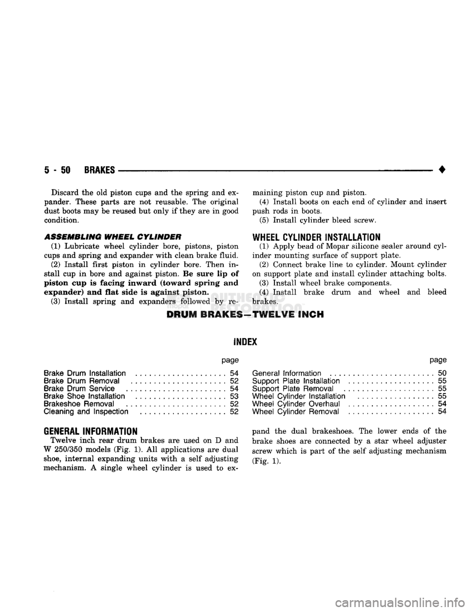 DODGE TRUCK 1993 Service Repair Manual
5
- 50
BRAKES
• Discard
the old
piston cups
and the
spring
and ex
pander. These parts
are not
reusable.
The
original
dust boots
may be
reused
but
only
if
they
are in
good DODGE TRUCK 1993 Service Repair Manual
5
- 50
BRAKES
• Discard
the old
piston cups
and the
spring
and ex
pander. These parts
are not
reusable.
The
original
dust boots
may be
reused
but
only
if
they
are in
good
