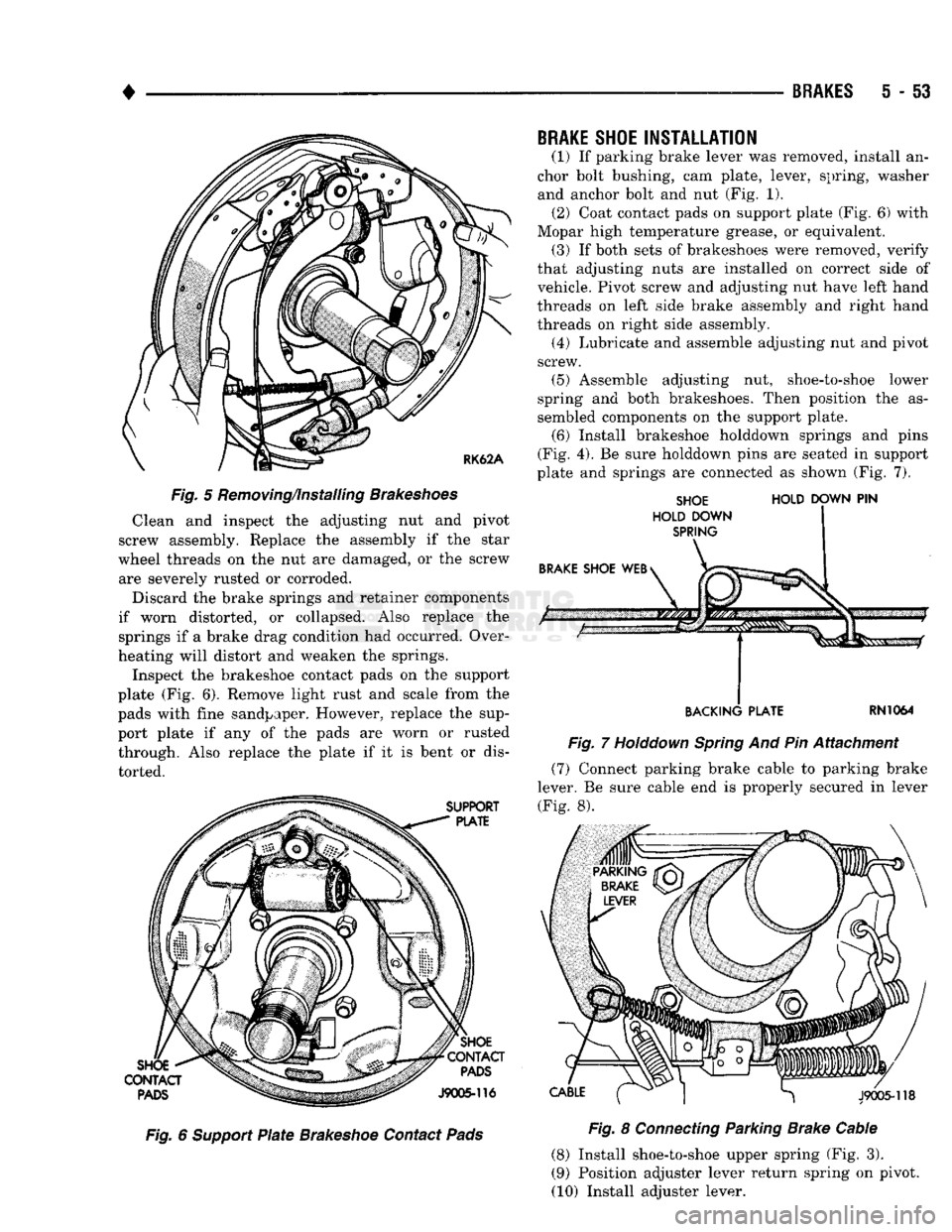 DODGE TRUCK 1993 Service Repair Manual
•
BRAKES
5 - 53
Fig.
5 Removing/installing
Brakeshoes
Clean and inspect the adjusting nut and pivot
screw assembly. Replace the assembly if the star
wheel threads on the nut are damaged, DODGE TRUCK 1993 Service Repair Manual
•
BRAKES
5 - 53
Fig.
5 Removing/installing
Brakeshoes
Clean and inspect the adjusting nut and pivot
screw assembly. Replace the assembly if the star
wheel threads on the nut are damaged,
