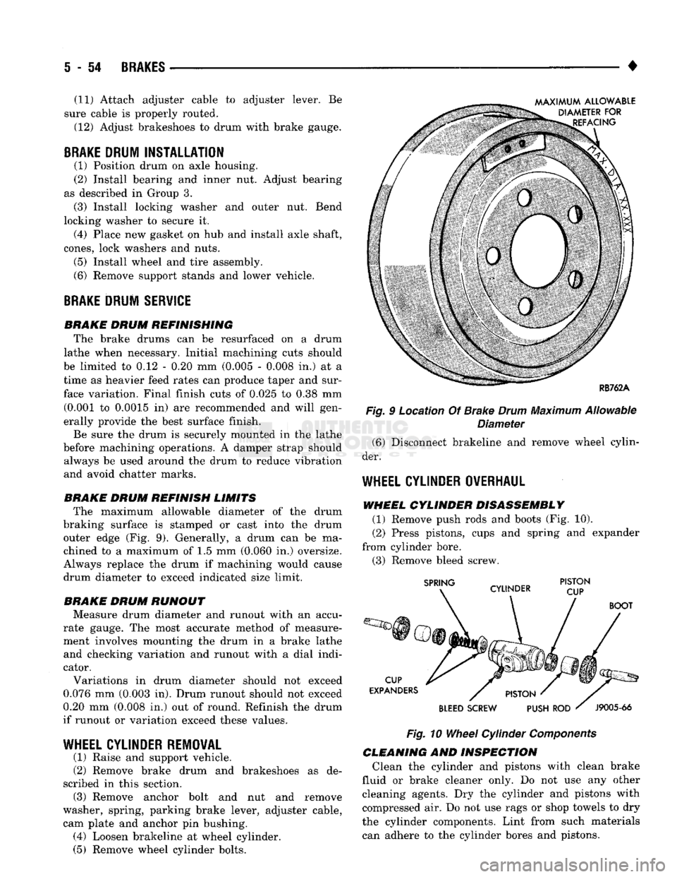 DODGE TRUCK 1993 Service Repair Manual
5
- 54
BRAKES
• (11) Attach adjuster cable to adjuster lever. Be
sure cable is properly routed.
(12) Adjust brakeshoes to drum with brake gauge.
BRAKE
DRUM INSTALLATION
(1) Position drum DODGE TRUCK 1993 Service Repair Manual
5
- 54
BRAKES
• (11) Attach adjuster cable to adjuster lever. Be
sure cable is properly routed.
(12) Adjust brakeshoes to drum with brake gauge.
BRAKE
DRUM INSTALLATION
(1) Position drum
