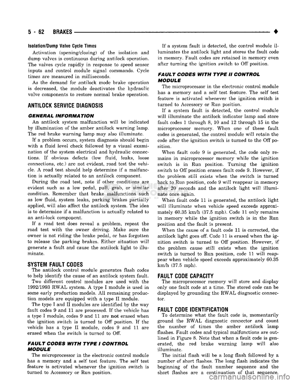 DODGE TRUCK 1993 Service Repair Manual
i - 62
BRAKES
•
Isolation/Dump
Valve Cycle Times
Activation (opening/closing) of the isolation and
dump valves is continuous during antilock operation.
The valves cycle rapidly in response DODGE TRUCK 1993 Service Repair Manual
i - 62
BRAKES
•
Isolation/Dump
Valve Cycle Times
Activation (opening/closing) of the isolation and
dump valves is continuous during antilock operation.
The valves cycle rapidly in response