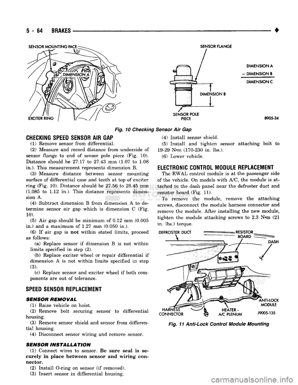 DODGE TRUCK 1993 Service Repair Manual
5
- 64
BRAKES
•
Fig.
10
Checking
CHECKING SPEED SENSOR
AIR GAP (1) Remove sensor from differential.
(2) Measure and record distance from underside of
sensor flange to end of sensor pole DODGE TRUCK 1993 Service Repair Manual
5
- 64
BRAKES
•
Fig.
10
Checking
CHECKING SPEED SENSOR
AIR GAP (1) Remove sensor from differential.
(2) Measure and record distance from underside of
sensor flange to end of sensor pole