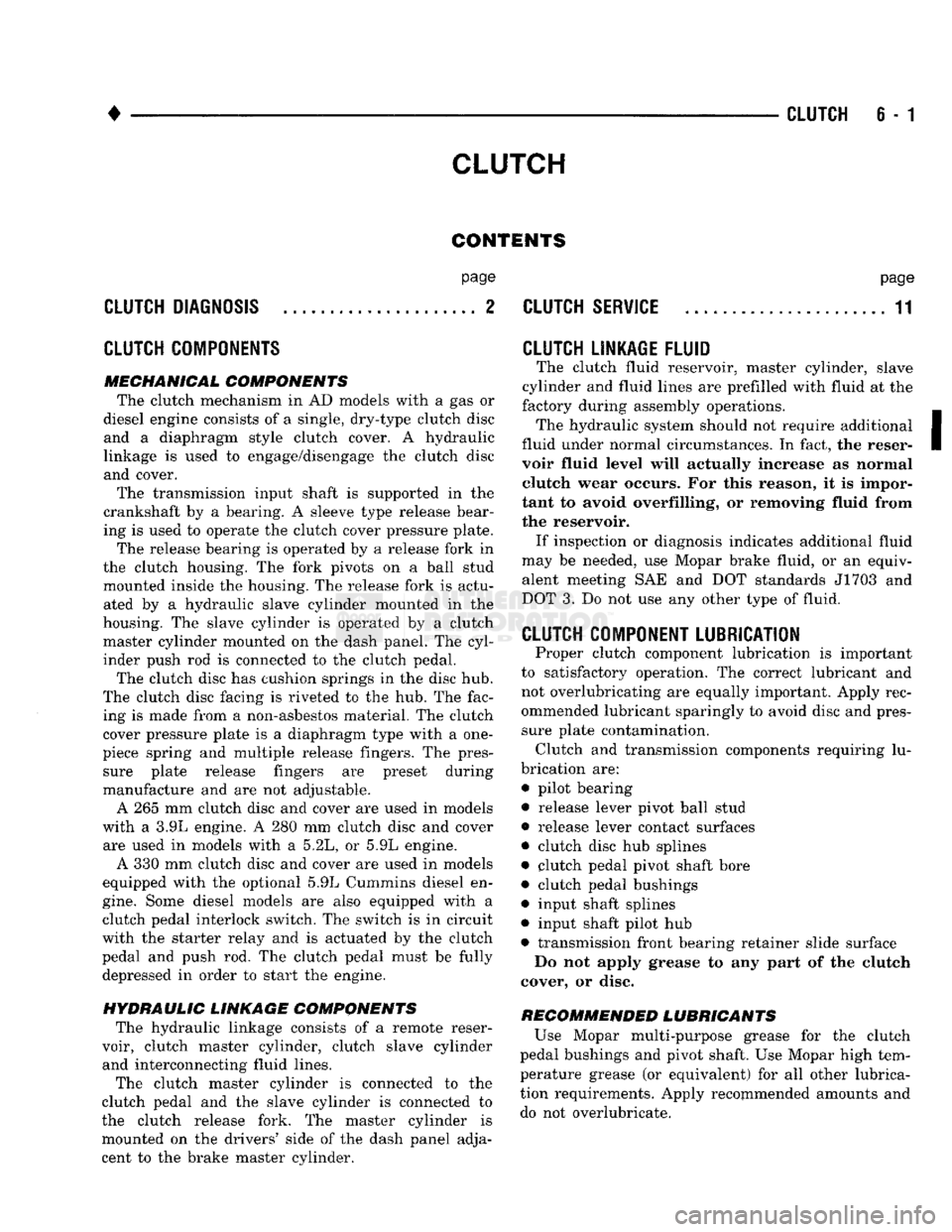 DODGE TRUCK 1993  Service Repair Manual 
CLUTCH
 6 - 1 

CLUTCH 

CONTENTS 
 page 

CLUTCH
 DIAGNOSIS
 2 

CLUTCH
 COMPONENTS 

MECHANICAL COMPONENTS 
 The clutch mechanism
 in
 AD
 models with
 a gas or 

diesel engine consists
 of a
 sing