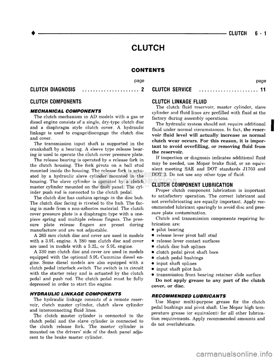 DODGE TRUCK 1993 Service Repair Manual
CLUTCH
6 - 1
CLUTCH
CONTENTS
page
CLUTCH
DIAGNOSIS
2
CLUTCH
COMPONENTS
MECHANICAL COMPONENTS
The clutch mechanism
in
AD
models with
a gas or
diesel engine consists
of a
sing DODGE TRUCK 1993 Service Repair Manual
CLUTCH
6 - 1
CLUTCH
CONTENTS
page
CLUTCH
DIAGNOSIS
2
CLUTCH
COMPONENTS
MECHANICAL COMPONENTS
The clutch mechanism
in
AD
models with
a gas or
diesel engine consists
of a
sing