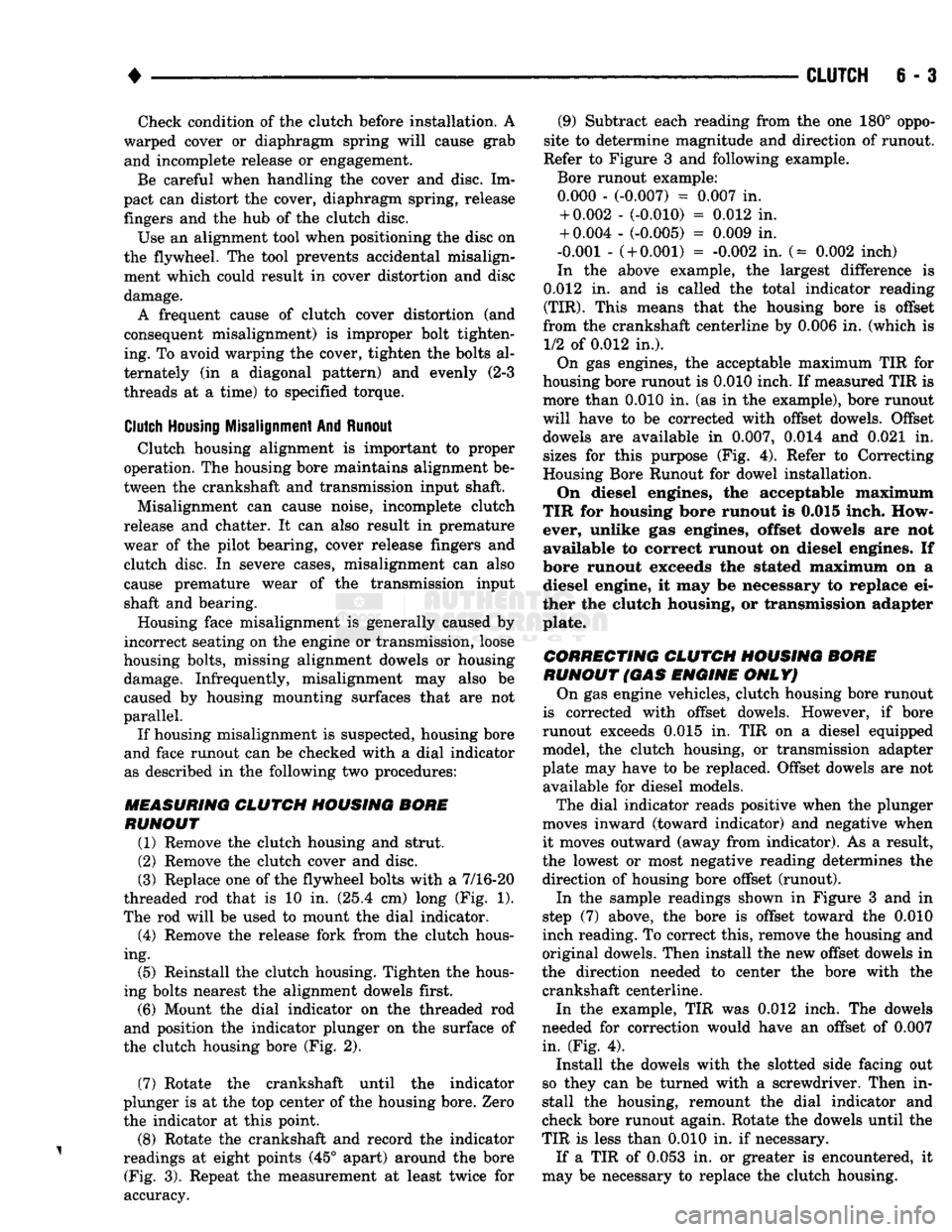 DODGE TRUCK 1993 Service Repair Manual
•
CLUTCH
6 - 3 Check condition of the clutch before installation. A
warped cover or diaphragm spring will cause grab and incomplete release or engagement.
Be careful when handling the cover a DODGE TRUCK 1993 Service Repair Manual
•
CLUTCH
6 - 3 Check condition of the clutch before installation. A
warped cover or diaphragm spring will cause grab and incomplete release or engagement.
Be careful when handling the cover a