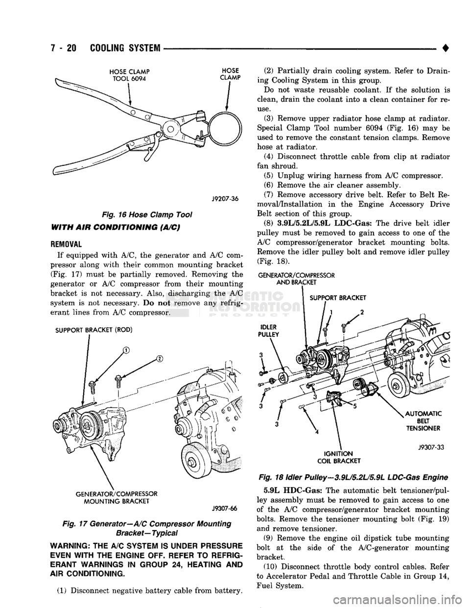 DODGE TRUCK 1993  Service Repair Manual 
7 - 20
 COOLING
 SYSTEM 

• 

HOSE
 CLAMP
 HOSE 

J9207-36 
Fig.
 16
 Hose
 Clamp
 Tool 
WITH AIR
 CONDITIONING
 (A/C) 

REMOVAL 
 If equipped with A/C, the generator and A/C com­
pressor along wi