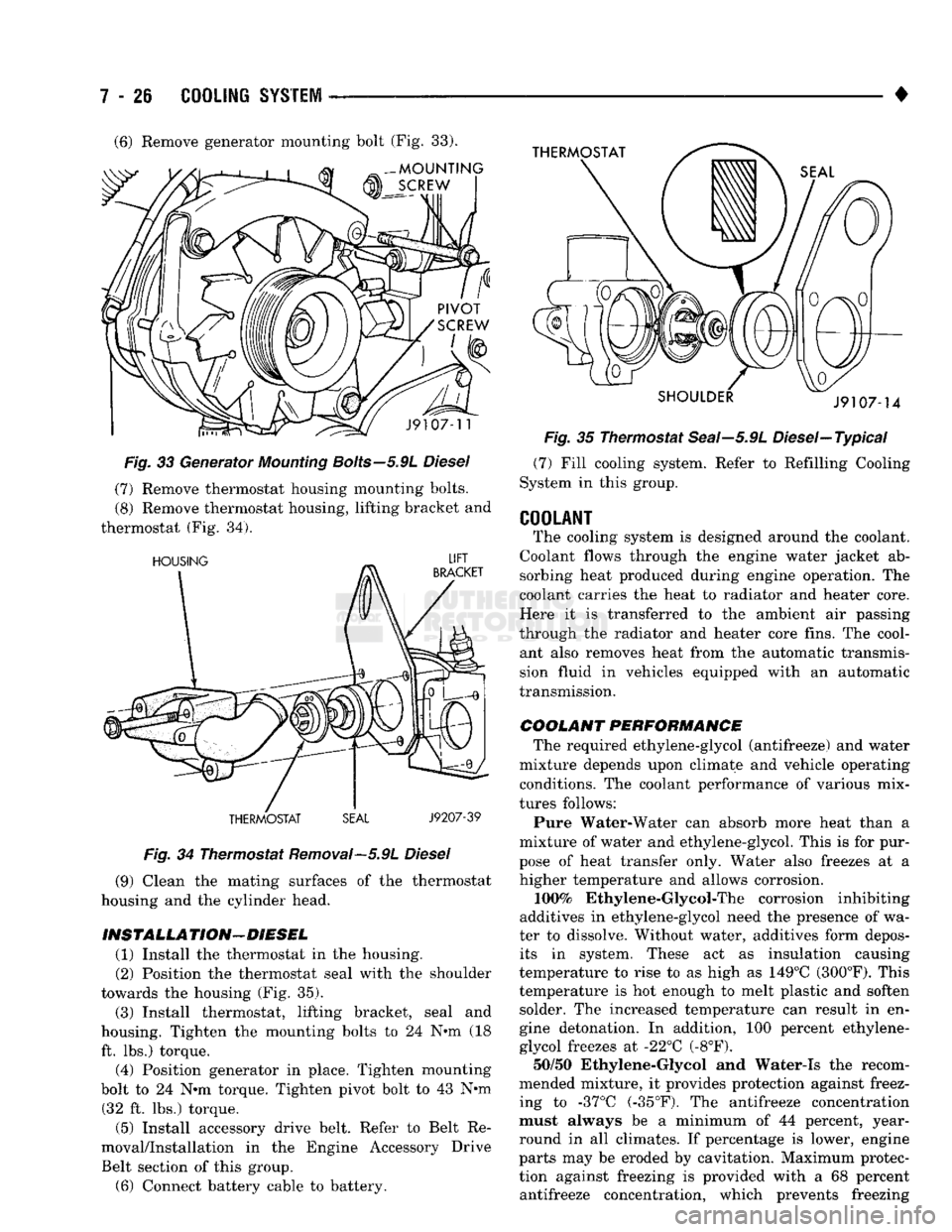 DODGE TRUCK 1993  Service Repair Manual 
7 - 26
 COOLING
 SYSTEM
 ———— 
Fig. 33 Generator
 Mounting
 Bolts—5.9L
 Diesel  (7) Remove thermostat housing mounting bolts. 
(8) Remove thermostat housing, lifting bracket and 
thermostat