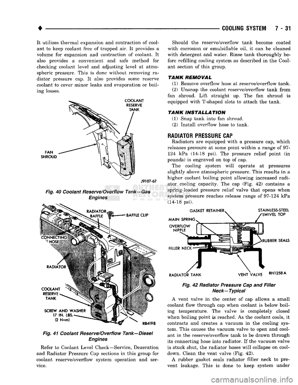 DODGE TRUCK 1993  Service Repair Manual 
• 

COOLING
 SYSTEM
 7 - 31 It utilizes thermal expansion and contraction of cool­
ant to keep coolant free of trapped air. It provides a 
volume for expansion and contraction of coolant. It 
also