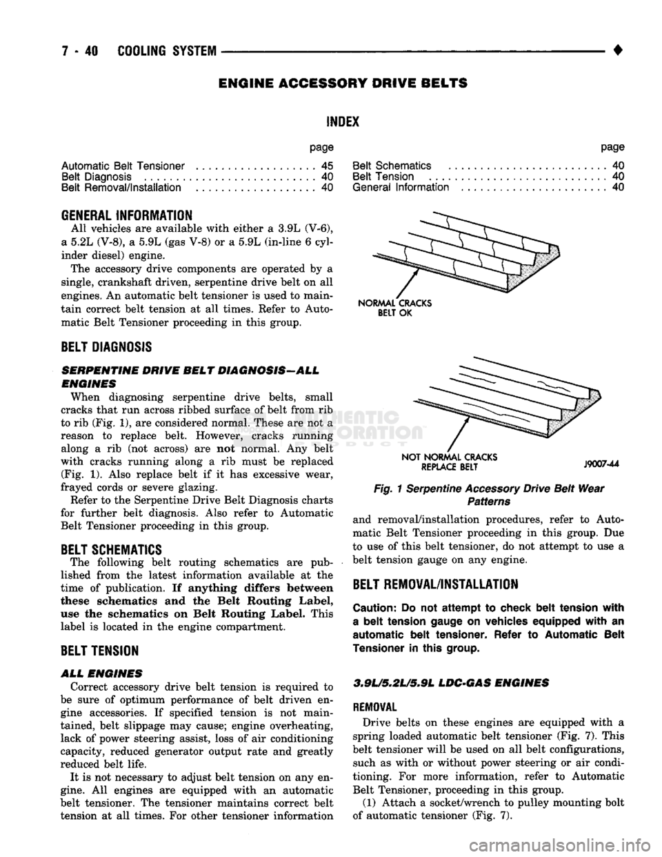 DODGE TRUCK 1993 Service Repair Manual
ENGINE ACCESSORY DRIVE BELTS
INDEX
page
Automatic Belt Tensioner
45
Belt Diagnosis
40
Belt Removal/Installation
. 40
page
Belt Schematics
40
Belt Tension
40
General
Informatio DODGE TRUCK 1993 Service Repair Manual
ENGINE ACCESSORY DRIVE BELTS
INDEX
page
Automatic Belt Tensioner
45
Belt Diagnosis
40
Belt Removal/Installation
. 40
page
Belt Schematics
40
Belt Tension
40
General
Informatio
