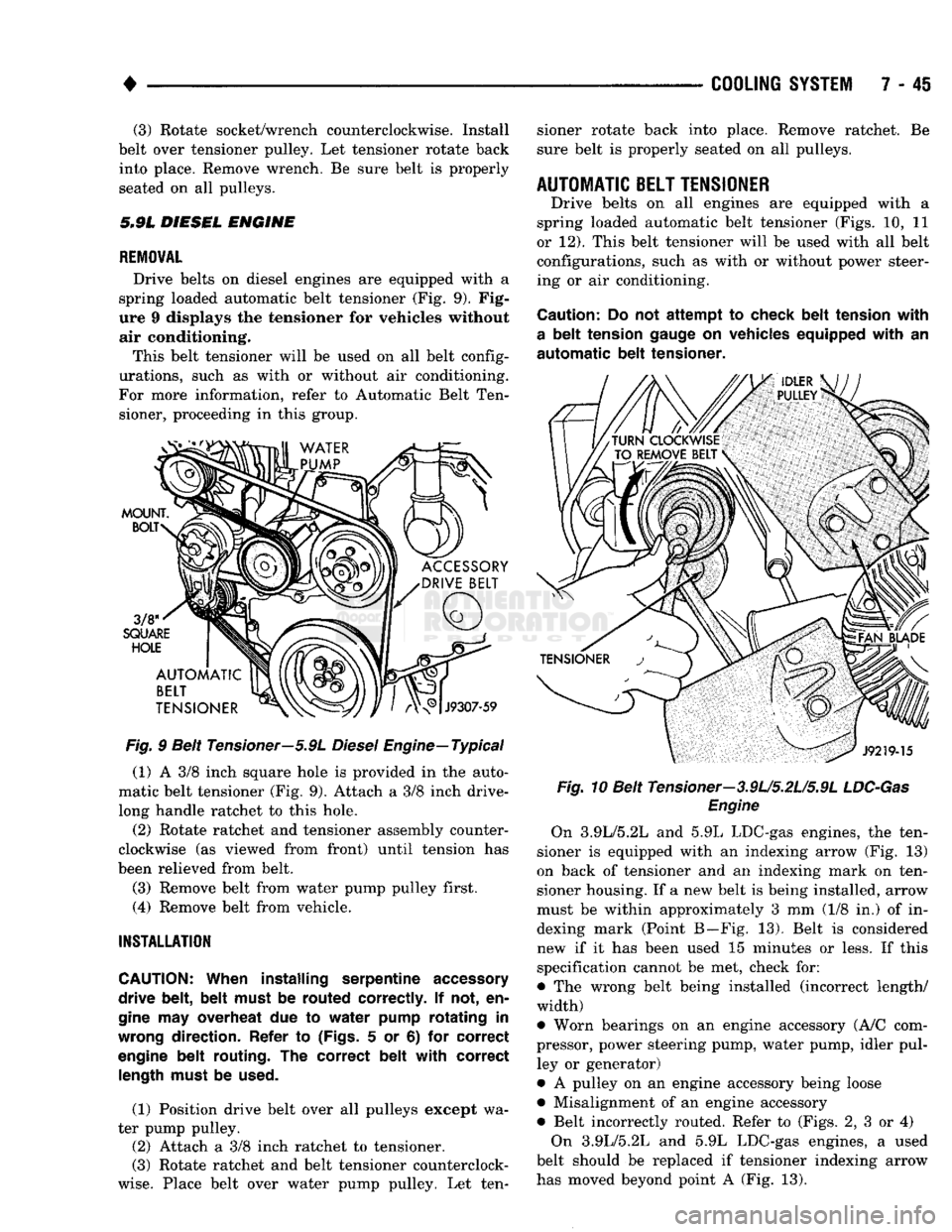 DODGE TRUCK 1993 Service Repair Manual
•
COOLING
SYSTEM
7 - 45 (3) Rotate socket/wrench counterclockwise. Install
belt over tensioner pulley. Let tensioner rotate back into place. Remove wrench. Be sure belt is properly
seated on DODGE TRUCK 1993 Service Repair Manual
•
COOLING
SYSTEM
7 - 45 (3) Rotate socket/wrench counterclockwise. Install
belt over tensioner pulley. Let tensioner rotate back into place. Remove wrench. Be sure belt is properly
seated on