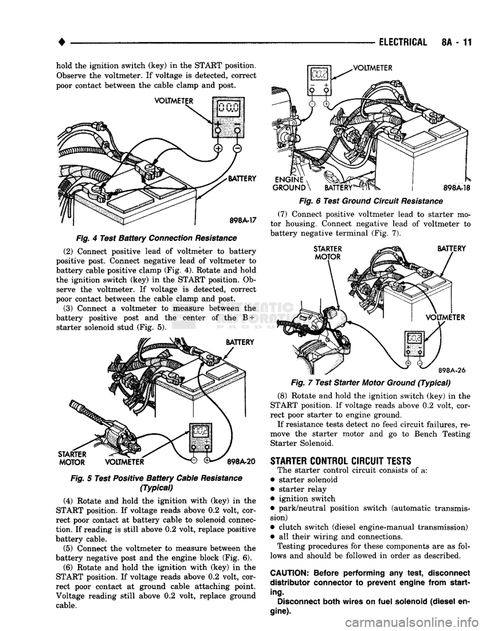 DODGE TRUCK 1993 Service Repair Manual
•
ELECTRICAL
8A - 11 hold the ignition switch (key) in the START position.
Observe the voltmeter. If voltage is detected, correct
poor contact between the cable clamp and post.
VOLTMETER
V DODGE TRUCK 1993 Service Repair Manual
•
ELECTRICAL
8A - 11 hold the ignition switch (key) in the START position.
Observe the voltmeter. If voltage is detected, correct
poor contact between the cable clamp and post.
VOLTMETER
V