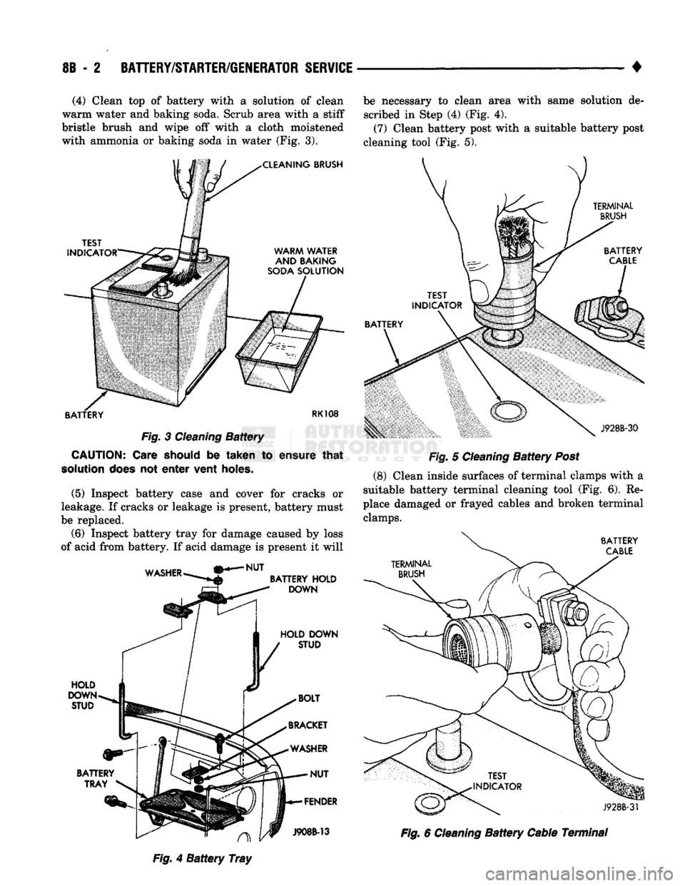 DODGE TRUCK 1993 Service Repair Manual
8B
- 2
BATTERY/STARTER/GENERATOR SERVICE
• (4) Clean top of battery with a solution of clean
warm water and baking soda. Scrub area with a stiff
bristle brush and wipe off with a cloth moiste DODGE TRUCK 1993 Service Repair Manual
8B
- 2
BATTERY/STARTER/GENERATOR SERVICE
• (4) Clean top of battery with a solution of clean
warm water and baking soda. Scrub area with a stiff
bristle brush and wipe off with a cloth moiste
