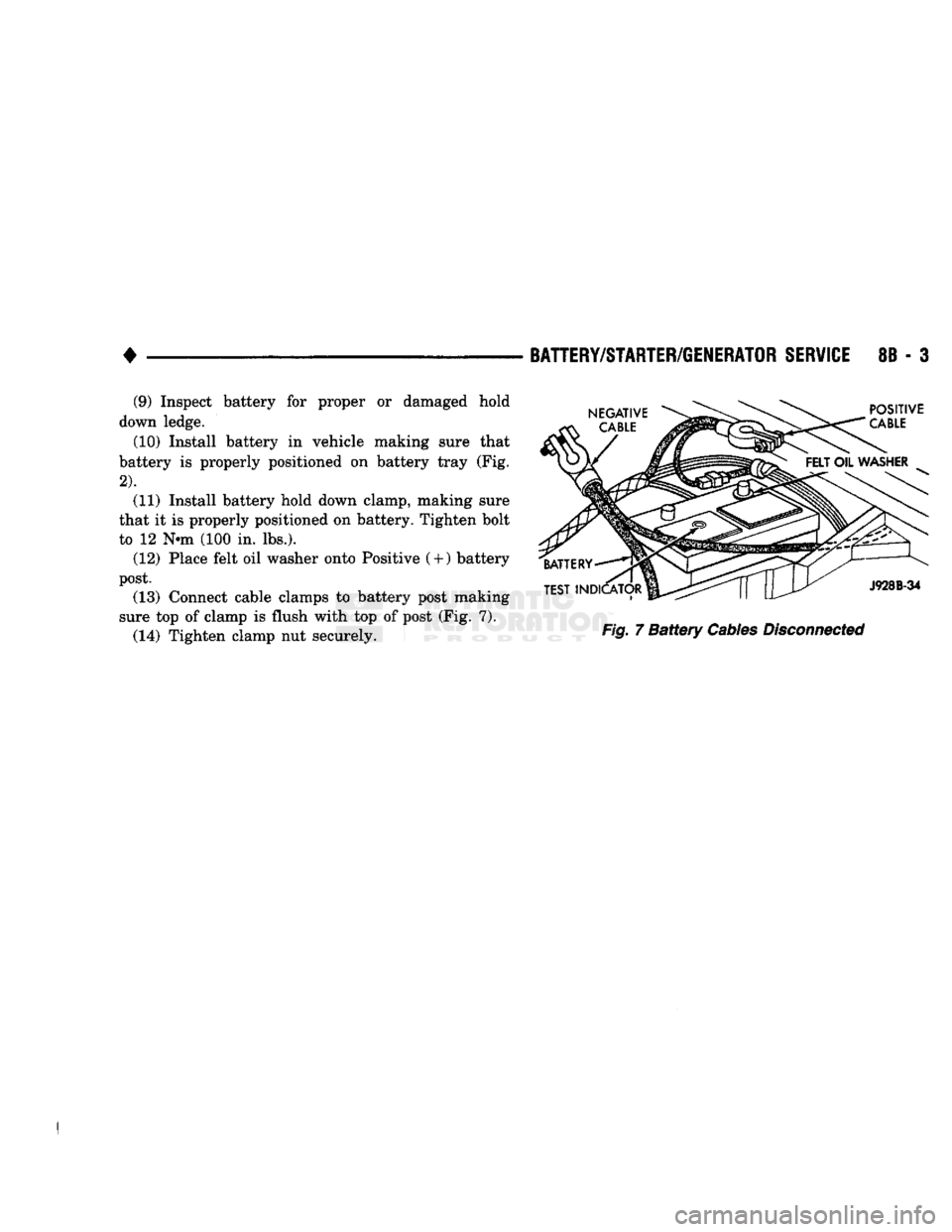 DODGE TRUCK 1993 Service Repair Manual
•
BATTERY/STARTER/GENERATOR
SERVICE
8B - 3
Fig.
7
Battery
Cables
Disconnected
(9) Inspect battery for proper or damaged hold
down ledge.
(10) Install battery in vehicle making sure th DODGE TRUCK 1993 Service Repair Manual
•
BATTERY/STARTER/GENERATOR
SERVICE
8B - 3
Fig.
7
Battery
Cables
Disconnected
(9) Inspect battery for proper or damaged hold
down ledge.
(10) Install battery in vehicle making sure th