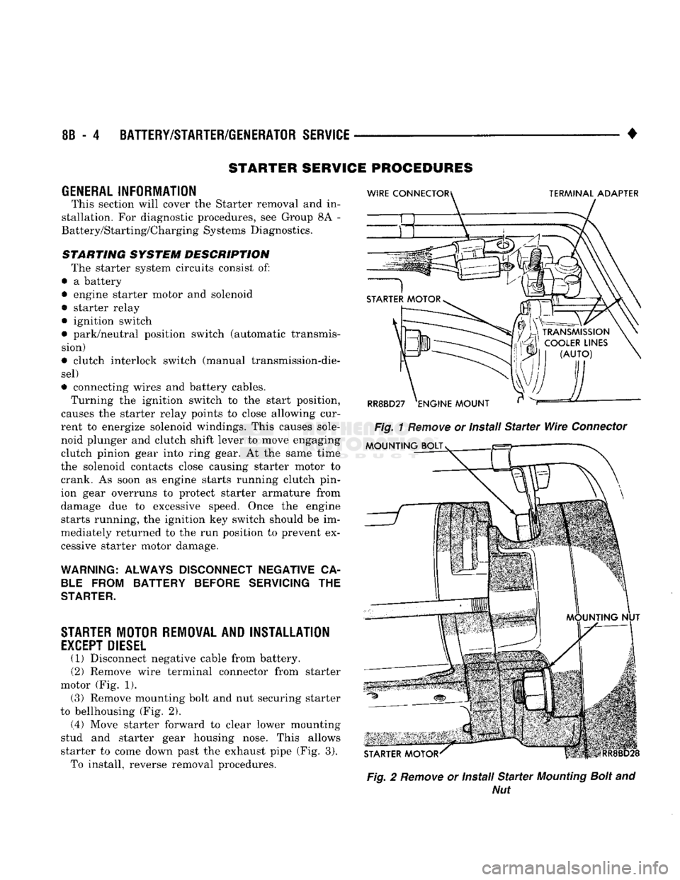 DODGE TRUCK 1993 Service Repair Manual
8B
- 4
BATTERY/STARTER/GENERATOR SERVICE
•
STARTER SERVICE PROCEDURES
GENERAL INFORMATION
This section will cover the Starter removal and in
stallation. For diagnostic procedures, see Gro DODGE TRUCK 1993 Service Repair Manual
8B
- 4
BATTERY/STARTER/GENERATOR SERVICE
•
STARTER SERVICE PROCEDURES
GENERAL INFORMATION
This section will cover the Starter removal and in
stallation. For diagnostic procedures, see Gro