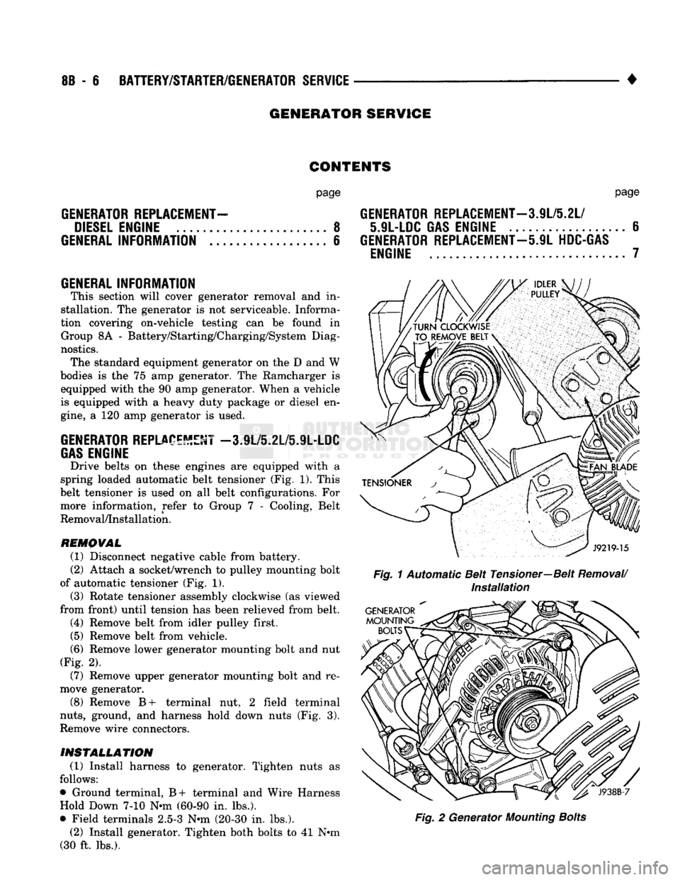 DODGE TRUCK 1993 Service Repair Manual
8B
- 6
BATTERY/STARTER/GENERATOR
SERVICE
•
GENERATOR SERVICE
CONTENTS
page
GENERATOR
REPLACEMENT-
DIESEL
ENGINE
8
GENERAL
INFORMATION
6
GENERAL
INFORMATION This section will c DODGE TRUCK 1993 Service Repair Manual
8B
- 6
BATTERY/STARTER/GENERATOR
SERVICE
•
GENERATOR SERVICE
CONTENTS
page
GENERATOR
REPLACEMENT-
DIESEL
ENGINE
8
GENERAL
INFORMATION
6
GENERAL
INFORMATION This section will c