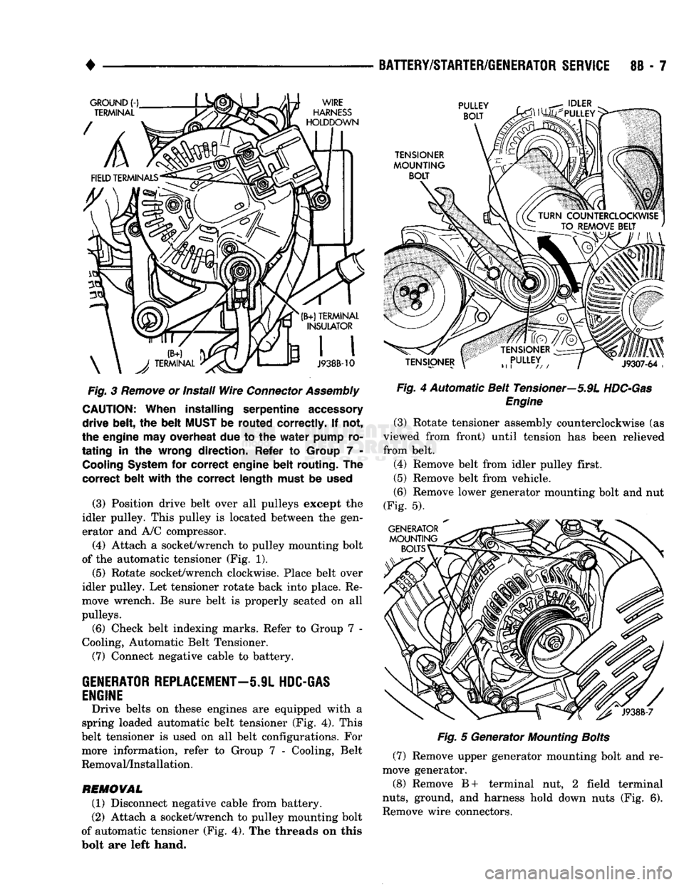 DODGE TRUCK 1993 Service Repair Manual
•
Fig.
3
Remove
or install
Wire
Connector
Assembly
CAUTION:
When
installing
serpentine
accessory
drive
belt,
the
belt
MUST
be
routed
correctly.
If not,
the engine may overh DODGE TRUCK 1993 Service Repair Manual
•
Fig.
3
Remove
or install
Wire
Connector
Assembly
CAUTION:
When
installing
serpentine
accessory
drive
belt,
the
belt
MUST
be
routed
correctly.
If not,
the engine may overh