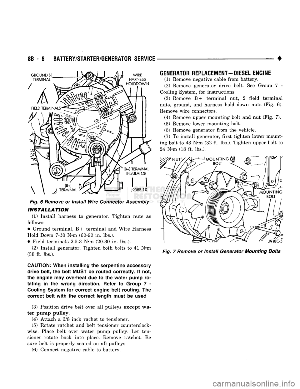 DODGE TRUCK 1993 Service Repair Manual
8B
- 8
BATTERY/STARTER/GENERATOR
SERVICE
•
Fig.
6
Remove
or Install
Wire
Connector
Assembly
INSTALLATION
(1) Install harness to generator. Tighten nuts as
follows:
• Ground ter DODGE TRUCK 1993 Service Repair Manual
8B
- 8
BATTERY/STARTER/GENERATOR
SERVICE
•
Fig.
6
Remove
or Install
Wire
Connector
Assembly
INSTALLATION
(1) Install harness to generator. Tighten nuts as
follows:
• Ground ter