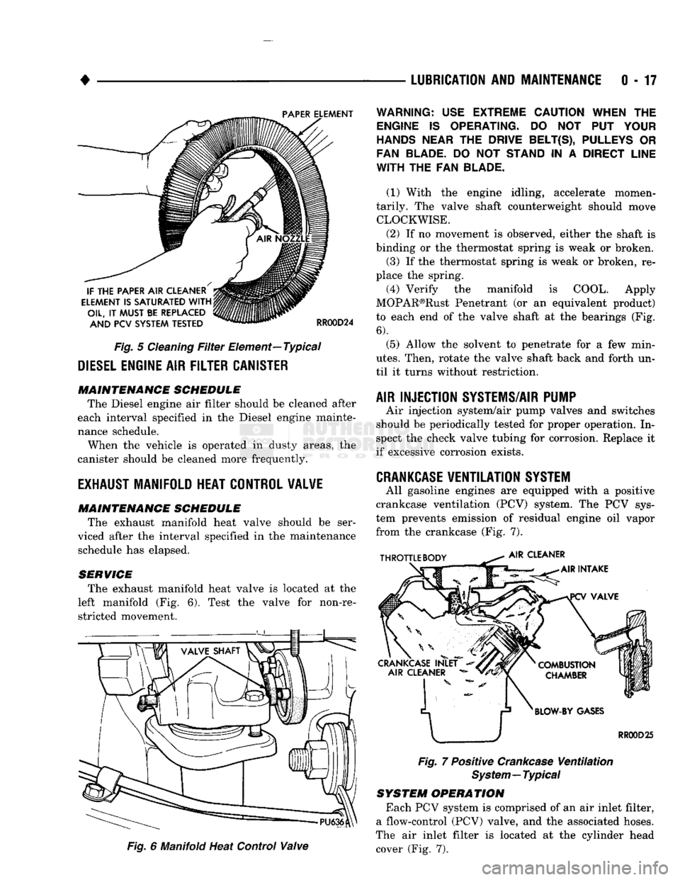 DODGE TRUCK 1993  Service Repair Manual 
• 

Fig.
 5
 Cleaning
 Filter
 Element—Typical 

DIESEL
 ENGINE
 AIR
 FILTER CANISTER  MAINTENANCE SCHEDULE 

The Diesel engine air filter should be cleaned after 
each interval specified in the 