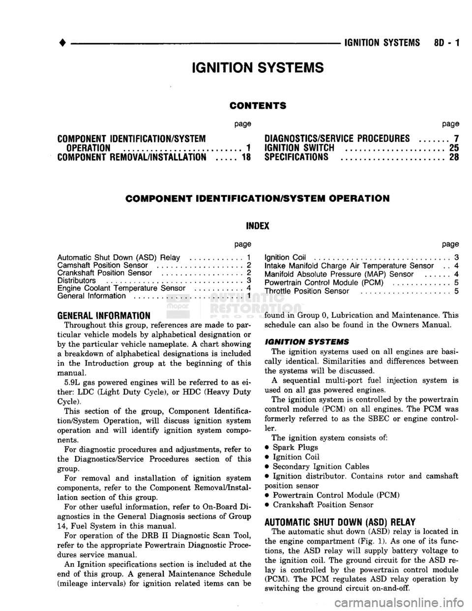 DODGE TRUCK 1993 Service Repair Manual
•
IGNITION
SYSTEMS
8D
- 1
CONTENTS
page page
COMPONENT IDENTIFICATION/SYSTEM DIAGNOSTICS/SERVICE PROCEDURES
7
OPERATION
1
IGNITION SWITCH
25
COMPONENT REMOVAL/INSTALLATION
..... 1 DODGE TRUCK 1993 Service Repair Manual
•
IGNITION
SYSTEMS
8D
- 1
CONTENTS
page page
COMPONENT IDENTIFICATION/SYSTEM DIAGNOSTICS/SERVICE PROCEDURES
7
OPERATION
1
IGNITION SWITCH
25
COMPONENT REMOVAL/INSTALLATION
..... 1