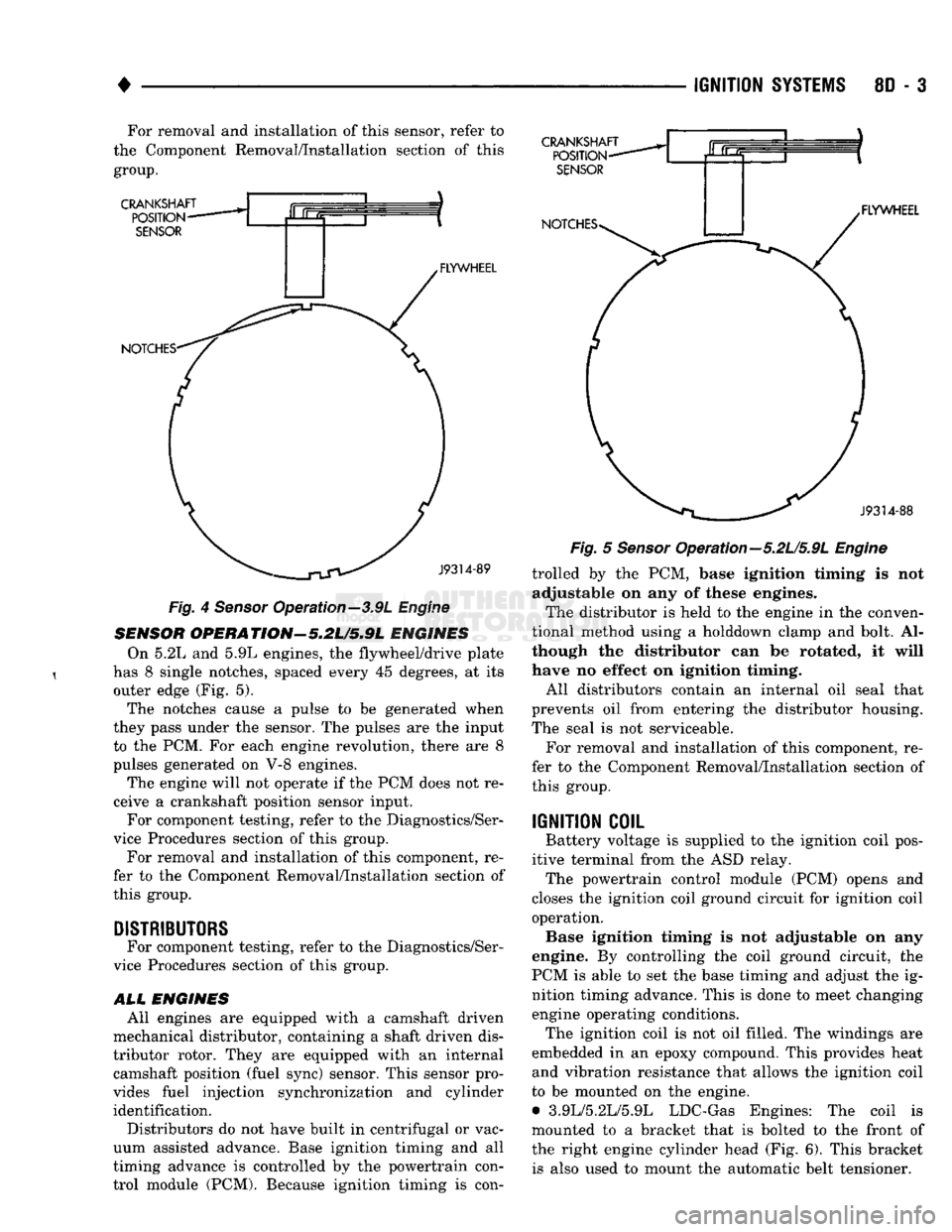 DODGE TRUCK 1993 Service Repair Manual
•
IGNITION
SYSTEMS
8D - 3 For removal and installation of this sensor, refer to
the Component Removal/Installation section of this
group.
CRANKSHAFT
POSITION
SENSOR
NOTCHES- FLYWHEEL C DODGE TRUCK 1993 Service Repair Manual
•
IGNITION
SYSTEMS
8D - 3 For removal and installation of this sensor, refer to
the Component Removal/Installation section of this
group.
CRANKSHAFT
POSITION
SENSOR
NOTCHES- FLYWHEEL C