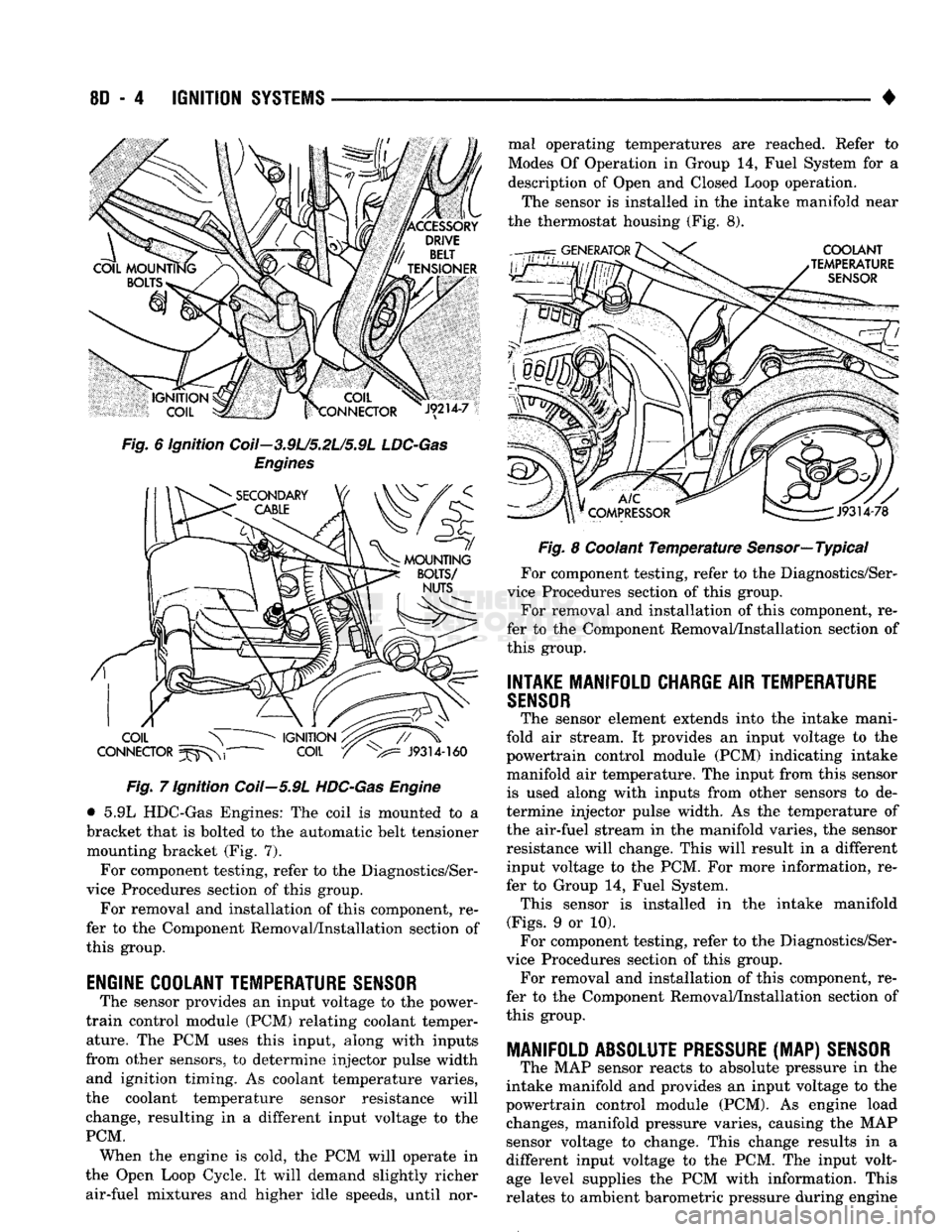 DODGE TRUCK 1993 Service Repair Manual
8D
- 4
IGNITION
SYSTEMS
•
Fig. 6 ignition Coil—3.9L/5.2L/5.9L
LDC-Gas
Engines Fig. 7 Ignition Coil—5.9L
HDC-Gas
Engine
• 5.9L HDC-Gas Engines: The coil is mounted to a
bracket th DODGE TRUCK 1993 Service Repair Manual
8D
- 4
IGNITION
SYSTEMS
•
Fig. 6 ignition Coil—3.9L/5.2L/5.9L
LDC-Gas
Engines Fig. 7 Ignition Coil—5.9L
HDC-Gas
Engine
• 5.9L HDC-Gas Engines: The coil is mounted to a
bracket th