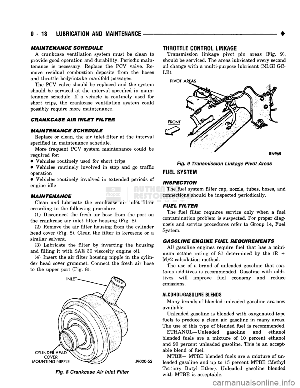 DODGE TRUCK 1993  Service Repair Manual 
0-18
 LUBRICATION
 AND
 MAINTENANCE 

• MAINTENANCE SCHEDULE 
A crankcase ventilation system must be clean to 
provide good operation and durability. Periodic main­
tenance is necessary. Replace t