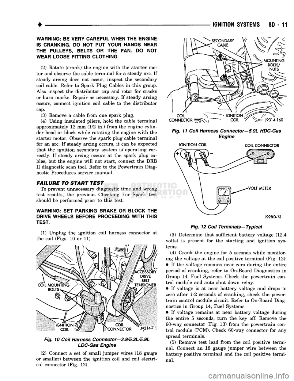 DODGE TRUCK 1993 Service Repair Manual
*
(1) Unplug the ignition coil harness connector at
the coil (Figs. 10 or 11).
Fig.
10
Coil
Harness
Connector—3.9/5.2L/5.9L
LDC-Gas
Engine
(2) Connect a set of small jumper wires (18 g DODGE TRUCK 1993 Service Repair Manual
*
(1) Unplug the ignition coil harness connector at
the coil (Figs. 10 or 11).
Fig.
10
Coil
Harness
Connector—3.9/5.2L/5.9L
LDC-Gas
Engine
(2) Connect a set of small jumper wires (18 g