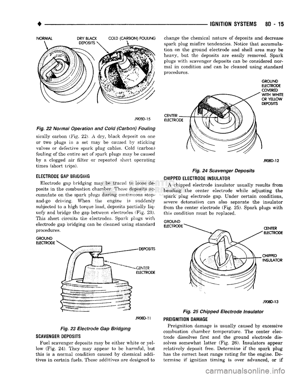 DODGE TRUCK 1993 Service Repair Manual
•
IGNITION
SYSTEMS
8D - 15 J908D-15
Fig.
22 Normal Operation and Cold (Carbon) Fouling
sically carbon (Fig. 22). A dry, black deposit on one
or two plugs in a set may be caused by sticking DODGE TRUCK 1993 Service Repair Manual
•
IGNITION
SYSTEMS
8D - 15 J908D-15
Fig.
22 Normal Operation and Cold (Carbon) Fouling
sically carbon (Fig. 22). A dry, black deposit on one
or two plugs in a set may be caused by sticking