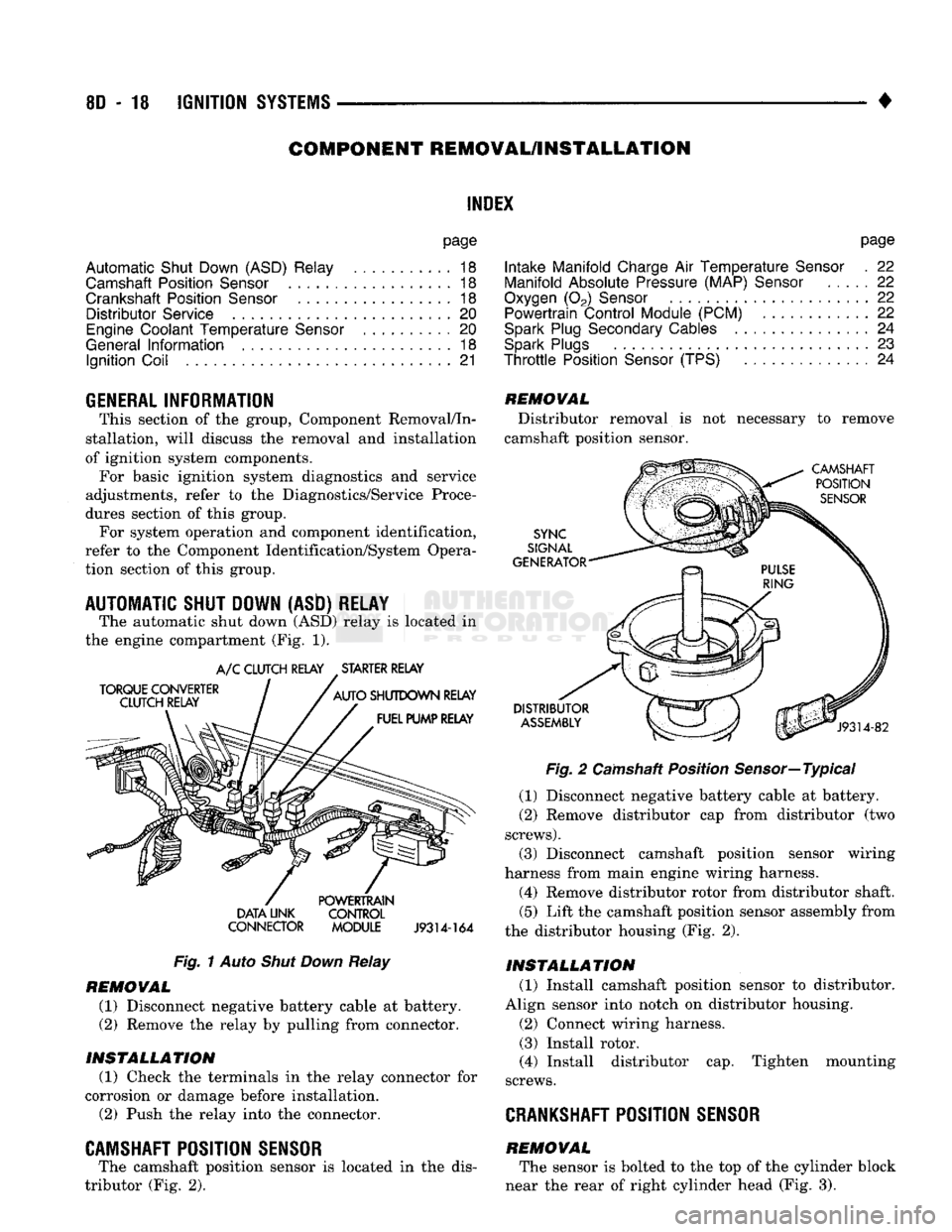 DODGE TRUCK 1993 Service Repair Manual
8D
- 18
IGNITION
SYSTEMS
•
COMPONENT REMGWAL/INSTALLATION
INDEX
page
Automatic
Shut Down (ASD) Relay
18
Camshaft
Position
Sensor
, 18
Crankshaft Position
Sensor
18
Distribu DODGE TRUCK 1993 Service Repair Manual
8D
- 18
IGNITION
SYSTEMS
•
COMPONENT REMGWAL/INSTALLATION
INDEX
page
Automatic
Shut Down (ASD) Relay
18
Camshaft
Position
Sensor
, 18
Crankshaft Position
Sensor
18
Distribu