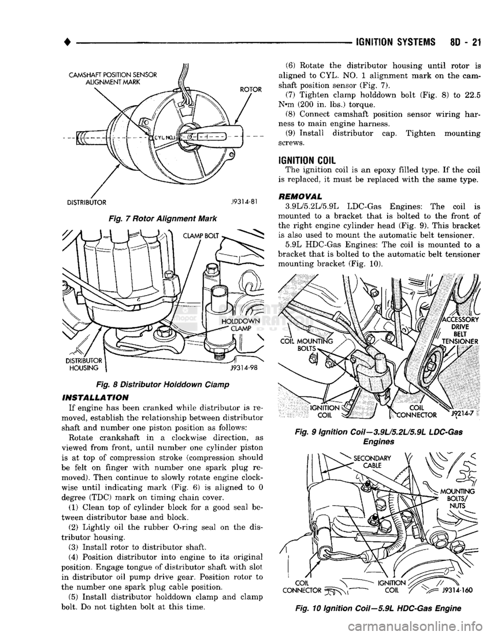 DODGE TRUCK 1993 Service Repair Manual
IGNITION
SYSTEMS
80 - 21
DISTRIBUTOR
J9314-81
Fig.
7 Rotor Alignment Mark Fig. 8 Distributor Holddown Clamp
INSTALLATION
If engine has been cranked while distributor is re
moved, estab DODGE TRUCK 1993 Service Repair Manual
IGNITION
SYSTEMS
80 - 21
DISTRIBUTOR
J9314-81
Fig.
7 Rotor Alignment Mark Fig. 8 Distributor Holddown Clamp
INSTALLATION
If engine has been cranked while distributor is re
moved, estab