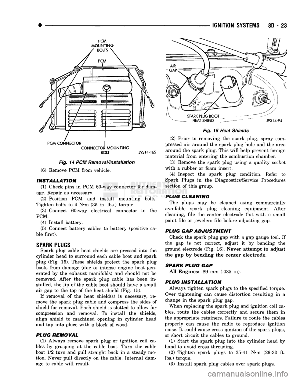DODGE TRUCK 1993 Service Repair Manual
•
IGNITION
SYSTEMS
80 - 23
PCM
MOUNTING
PCM CONNECTOR CONNECTOR
MOUNTING
BOLT
J9314-165
Fig.
14 PCM Removal/Installation
(6) Remove PCM from vehicle.
INSTALLATION
(1) Check pi DODGE TRUCK 1993 Service Repair Manual
•
IGNITION
SYSTEMS
80 - 23
PCM
MOUNTING
PCM CONNECTOR CONNECTOR
MOUNTING
BOLT
J9314-165
Fig.
14 PCM Removal/Installation
(6) Remove PCM from vehicle.
INSTALLATION
(1) Check pi
