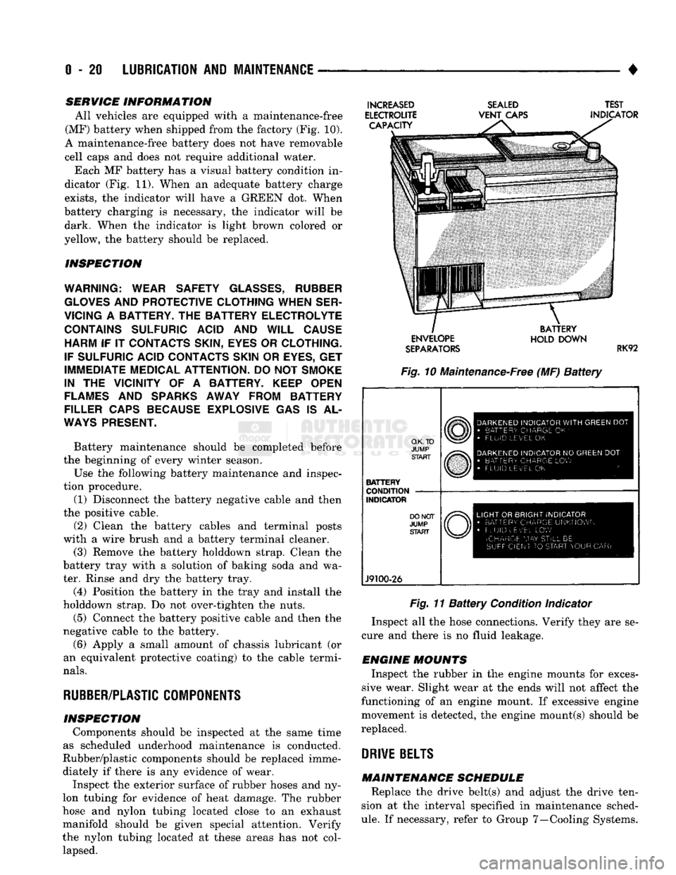 DODGE TRUCK 1993  Service Repair Manual 
0
 - 21
 LUBRICATION
 AND
 MAINTENANCE 

• SERVICE INFORMATION 
All vehicles are equipped with a maintenance-free 
(MF) battery when shipped from the factory (Fig. 10). 
A maintenance-free battery 