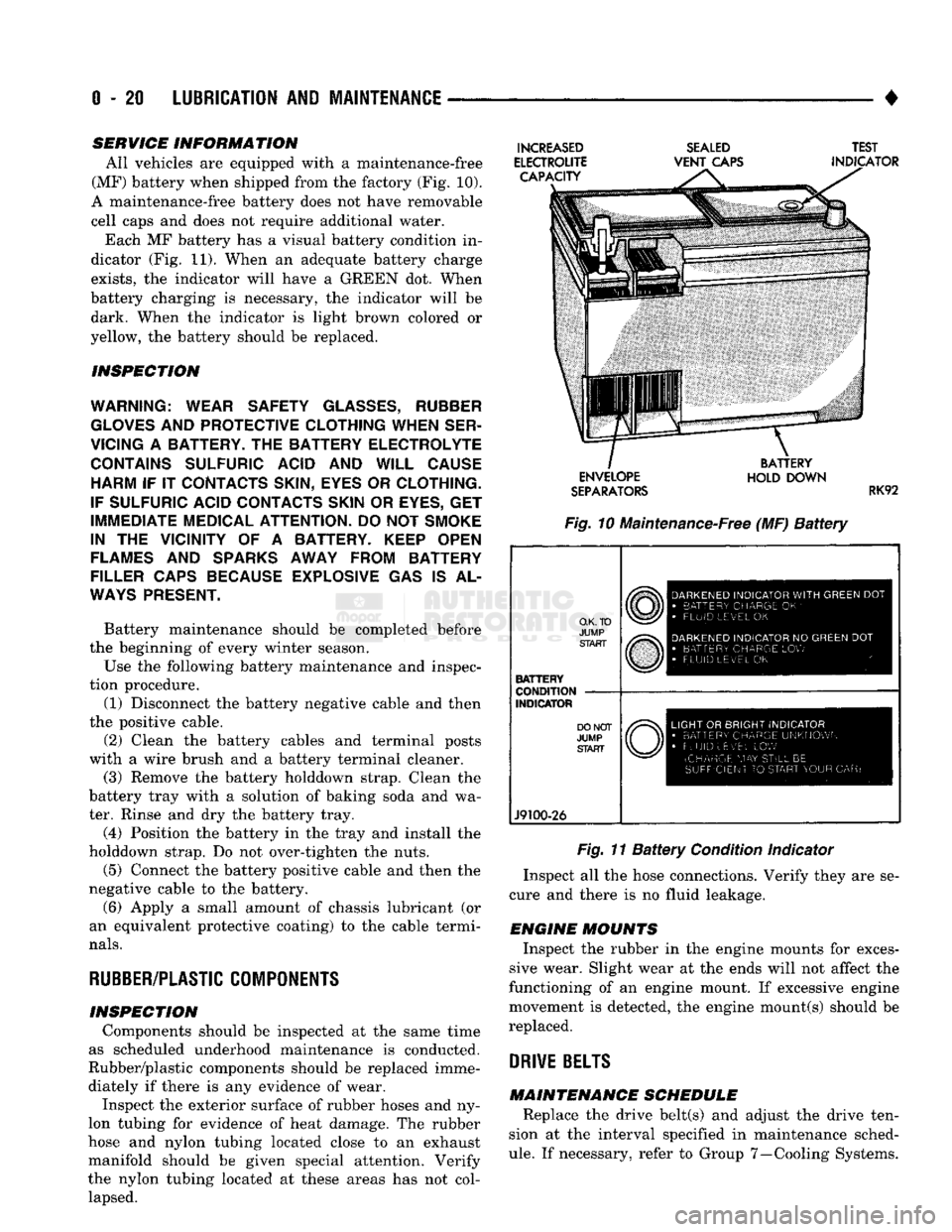 DODGE TRUCK 1993  Service Owners Guide 
0
 - 21
 LUBRICATION
 AND
 MAINTENANCE 

• SERVICE INFORMATION 
All vehicles are equipped with a maintenance-free 
(MF) battery when shipped from the factory (Fig. 10). 
A maintenance-free battery 