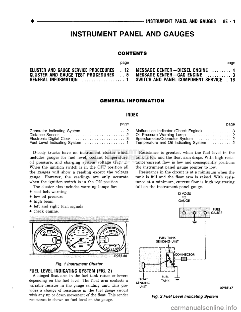 DODGE TRUCK 1993 Service Repair Manual
• • ^ ^ ^ INSTRUMENT PANEL AND GAUGES 8E - 1
CONTENTS
page
CLUSTER AND GAUGE SERVICE PROCEDURES . 12
CLUSTER AND GAUGE TEST PROCEDURES .. i
GENERAL INFORMATION . 1
page
MESSAGE CENTER- DODGE TRUCK 1993 Service Repair Manual
• • ^ ^ ^ INSTRUMENT PANEL AND GAUGES 8E - 1
CONTENTS
page
CLUSTER AND GAUGE SERVICE PROCEDURES . 12
CLUSTER AND GAUGE TEST PROCEDURES .. i
GENERAL INFORMATION . 1
page
MESSAGE CENTER-