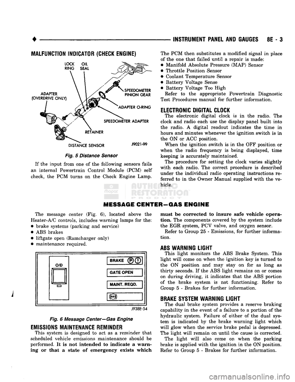 DODGE TRUCK 1993 Service Repair Manual
•
INSTRUMENT PANEL
AND
GAUGES
8E - 3
MALFUNCTION INDICATOR (CHECK ENGINE)
Fig.
5
Distance Sensor
If
the
input from
one of the
following sensors fails
an internal Powertrain Control DODGE TRUCK 1993 Service Repair Manual
•
INSTRUMENT PANEL
AND
GAUGES
8E - 3
MALFUNCTION INDICATOR (CHECK ENGINE)
Fig.
5
Distance Sensor
If
the
input from
one of the
following sensors fails
an internal Powertrain Control