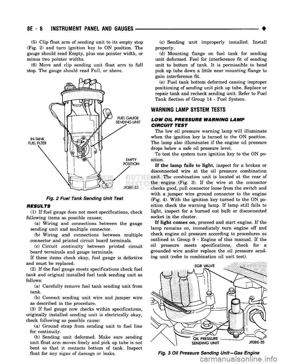 DODGE TRUCK 1993 Service Repair Manual
8E
- 6
INSTRUMENT PANEL
AND
GAUGES
•
(5)
Clip float arm of sending unit to its empty stop
(Fig. 2) and turn ignition key to ON position. The
gauge should read Empty, plus one pointer widt DODGE TRUCK 1993 Service Repair Manual
8E
- 6
INSTRUMENT PANEL
AND
GAUGES
•
(5)
Clip float arm of sending unit to its empty stop
(Fig. 2) and turn ignition key to ON position. The
gauge should read Empty, plus one pointer widt