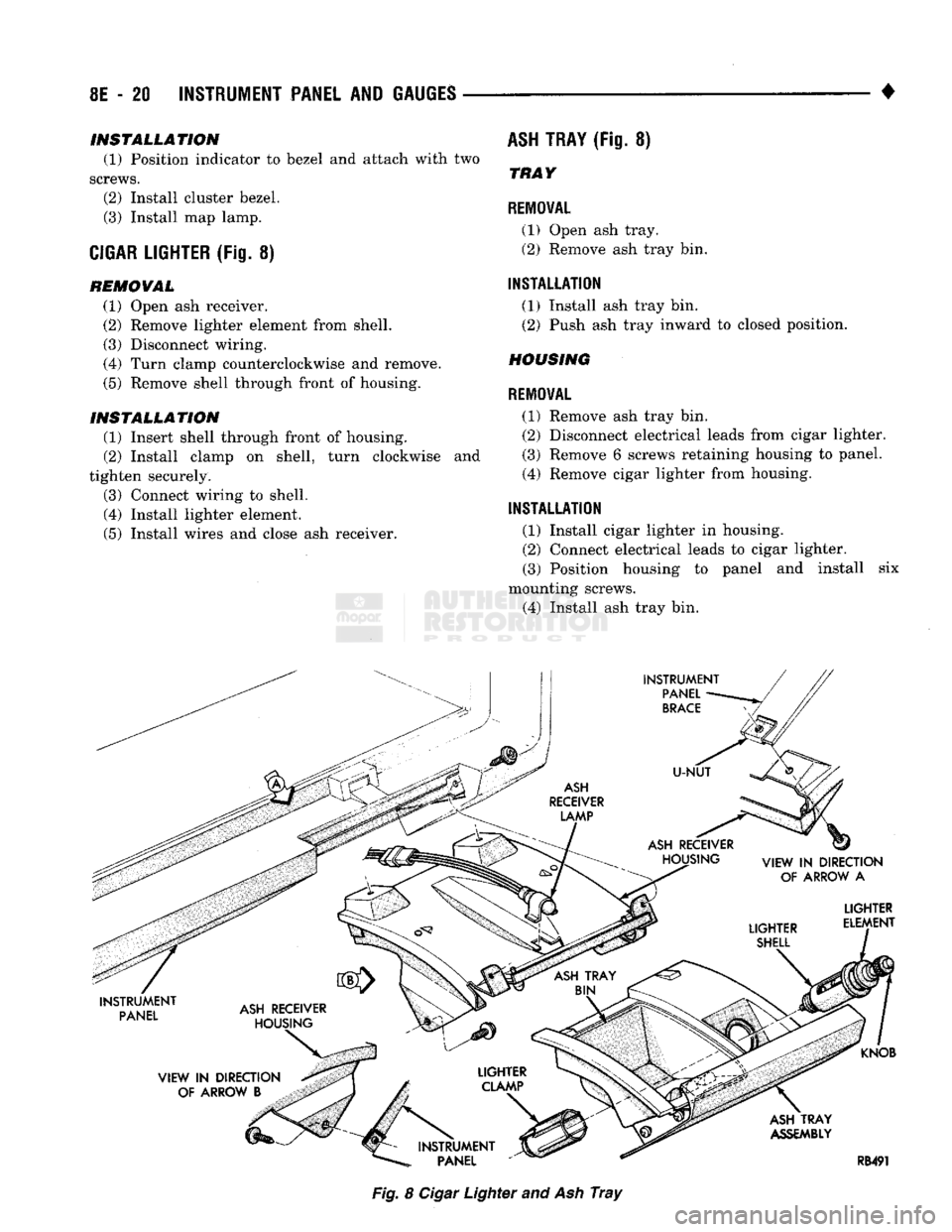 DODGE TRUCK 1993  Service Repair Manual 
8E
 - 20
 INSTRUMENT PANEL
 AND
 GAUGES 

• 
INSTALLATION 

(1) Position indicator to bezel and attach with two 
screws.  (2) Install cluster bezel. 
(3) Install map lamp. 

CIGAR LIGHTER
 (Fig. 8)