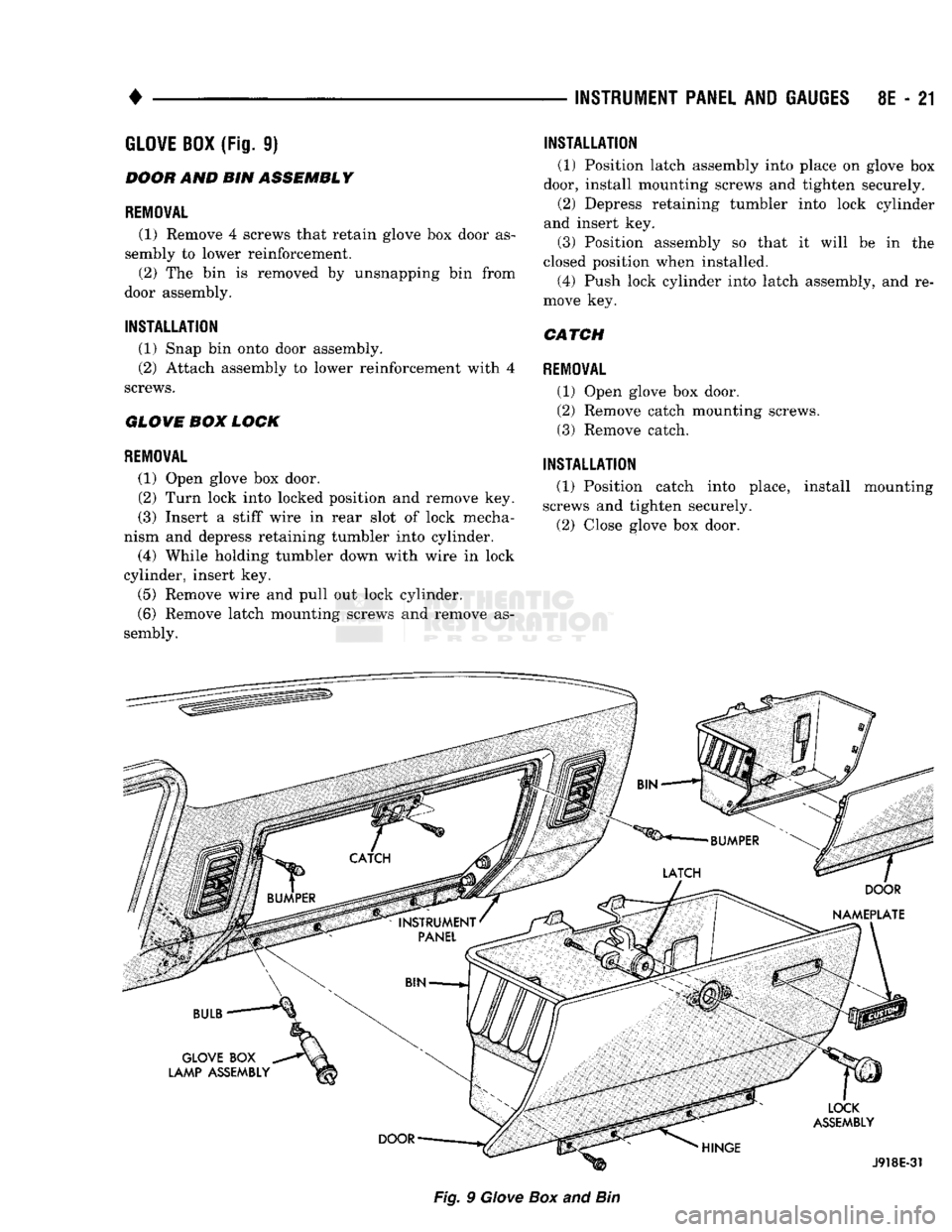 DODGE TRUCK 1993  Service Repair Manual 
• 

INSTRUMENT PANEL AND GAUGES 8E - 21 
GLOVE
 BOX
 (Fig.
 9) 

BOOH
 AND BIN
 ASSEMBLY 

REMOVAL 
 (1) Remove
 4
 screws that retain glove
 box
 door
 as­

sembly
 to
 lower reinforcement.  (2)
