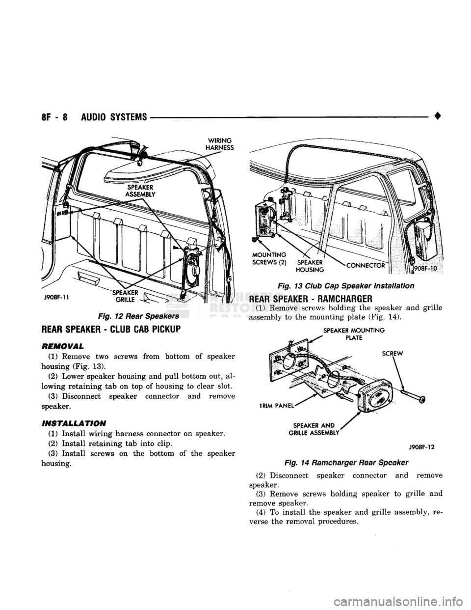 DODGE TRUCK 1993 Service Repair Manual
•
Fig.
12 Rear
Speakers
REAR
SPEAKER
-
CLUB CAB PICKUP
REMOVAL
(1) Remove two screws from bottom of speaker
housing (Fig. 13). (2) Lower speaker housing and pull bottom out, al
lowi DODGE TRUCK 1993 Service Repair Manual
•
Fig.
12 Rear
Speakers
REAR
SPEAKER
-
CLUB CAB PICKUP
REMOVAL
(1) Remove two screws from bottom of speaker
housing (Fig. 13). (2) Lower speaker housing and pull bottom out, al
lowi