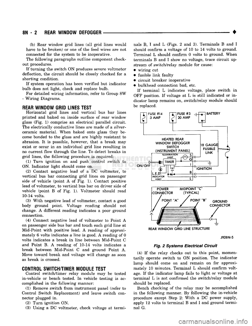 DODGE TRUCK 1993  Service Repair Manual 
8N
 - 2
 REAR WINDOW DEFOGGER 

• (b) Rear window grid lines (all grid lines would 
have to be broken) or one of the feed wires are not 
connected for the system to be inoperative. 
The following p