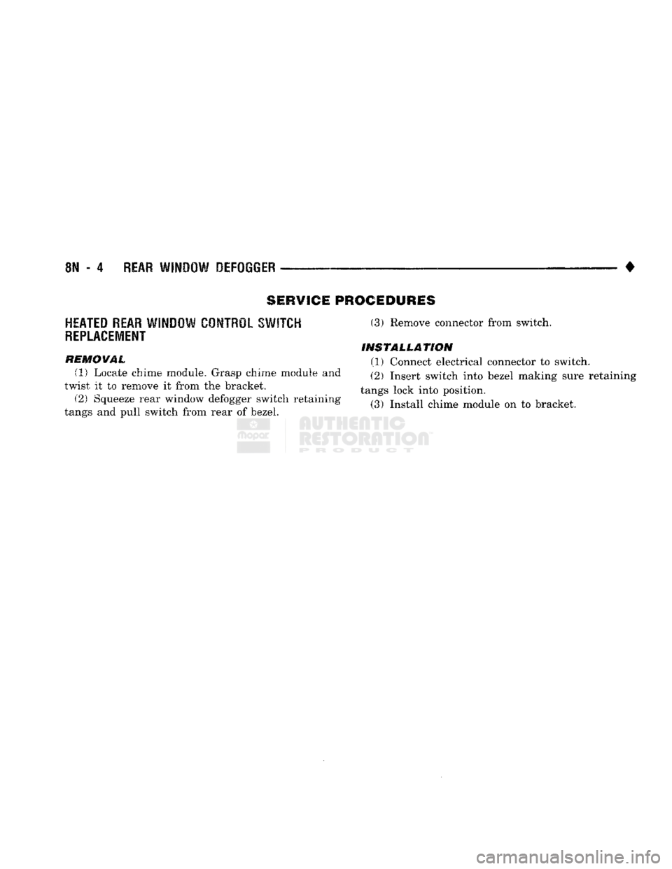 DODGE TRUCK 1993  Service Repair Manual 
81 - 4
 REAR
 WINDOW
 DEFOGGER 

• 
SERVICE
 PROCEDURES 

HEATED
 REAR
 WINDOW
 CONTROL
 SWITCH 
 REPLACEMENT 

REMOVAL  (1) Locate chime module. Grasp chime module and 
twist it to remove it from 