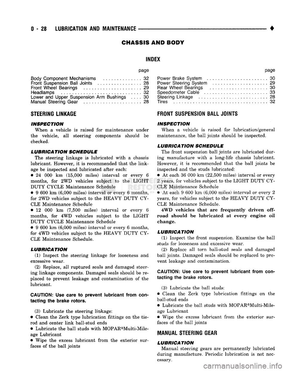 DODGE TRUCK 1993  Service Service Manual 
0
 - 28
 LUBRICATION
 AND
 MAINTENANCE 

• 
CHASSIS AND BODY 

page 

Body
 Component Mechanisms
 32 
 Front
 Suspension
 Ball
 Joints
 28 

Front
 Wheel Bearings
 29 

Headlamps
 32 

Lower
 and
 