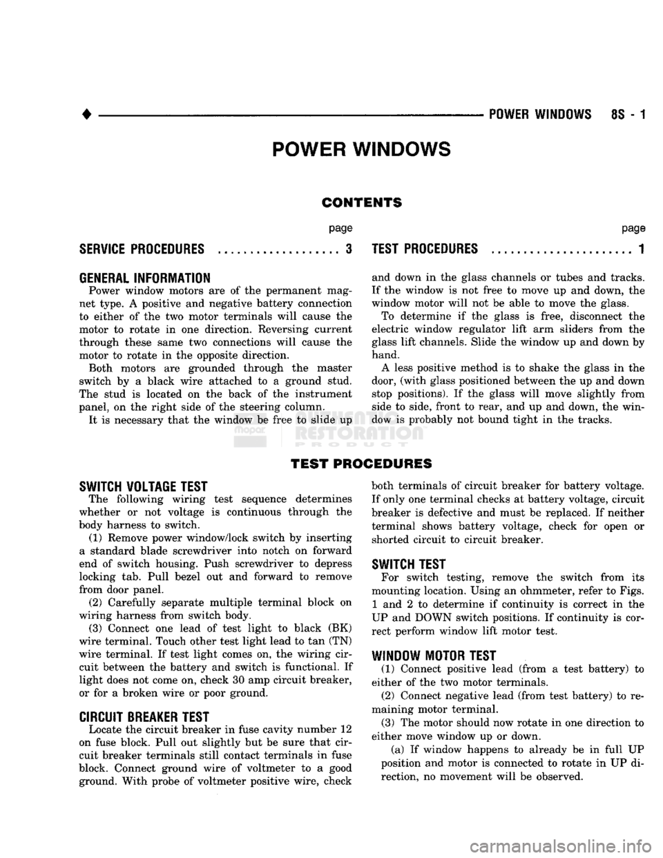 DODGE TRUCK 1993  Service Repair Manual 
• 

POWER
 WINDOWS
 8S - 1 
POWER WINDOWS 
CONTENTS 
page 

SERVICE
 PROCEDURES
 3 

GENERAL
 INFORMATION 
 Power window motors are of the permanent mag­
net type. A positive and negative battery 