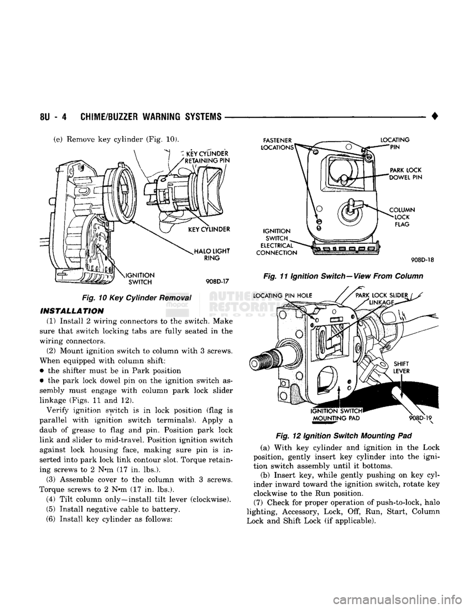DODGE TRUCK 1993  Service Repair Manual 
8U
 - 4
 CHIME/BUZZER WARNING
 SYSTEMS 

• 
(e) Remove key cylinder (Fig, 10). 

Fig.
 10 Key Cylinder
 Removal 
INSTALLATION 

(1) Install 2 wiring connectors to the switch. Make 
sure that switch