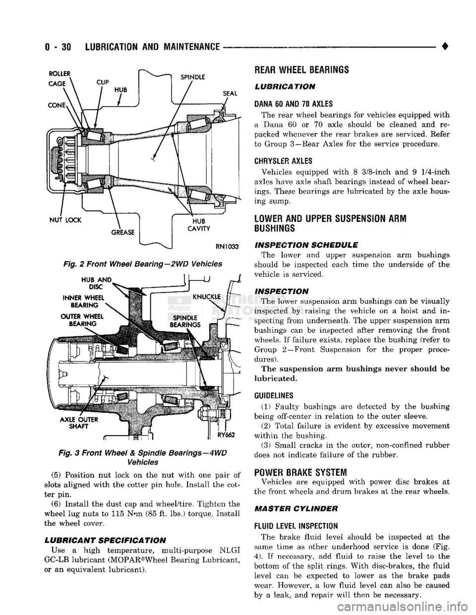 DODGE TRUCK 1993  Service Service Manual 
0 - 30
 LUBRICATION
 AND
 MAINTENANCE
 — - • 

Fig.
 2 Front
 Wheel
 Bearing—2WD Vehicles 
 Fig.
 3 Front
 Wheel
 &
 Spindle
 Bearings—4WD 

Vehicles 

(5) Position nut lock on the nut with o
