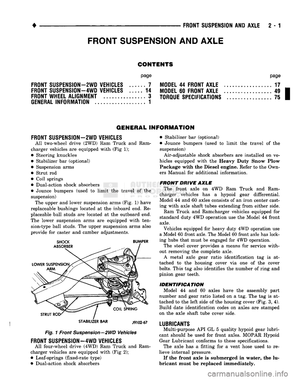 DODGE TRUCK 1993  Service Repair Manual 
• 

FRONT SUSPENSION
 AND
 AXLE
 2 - 1 
CONTENTS 

page 

FRONT SUSPENSION—2WD VEHICLES
 ......
 7 

FRONT SUSPENSION—4WD VEHICLES
 14 

FRONT WHEEL
 ALIGNMENT
 ...............
 3 

GENERAL INF