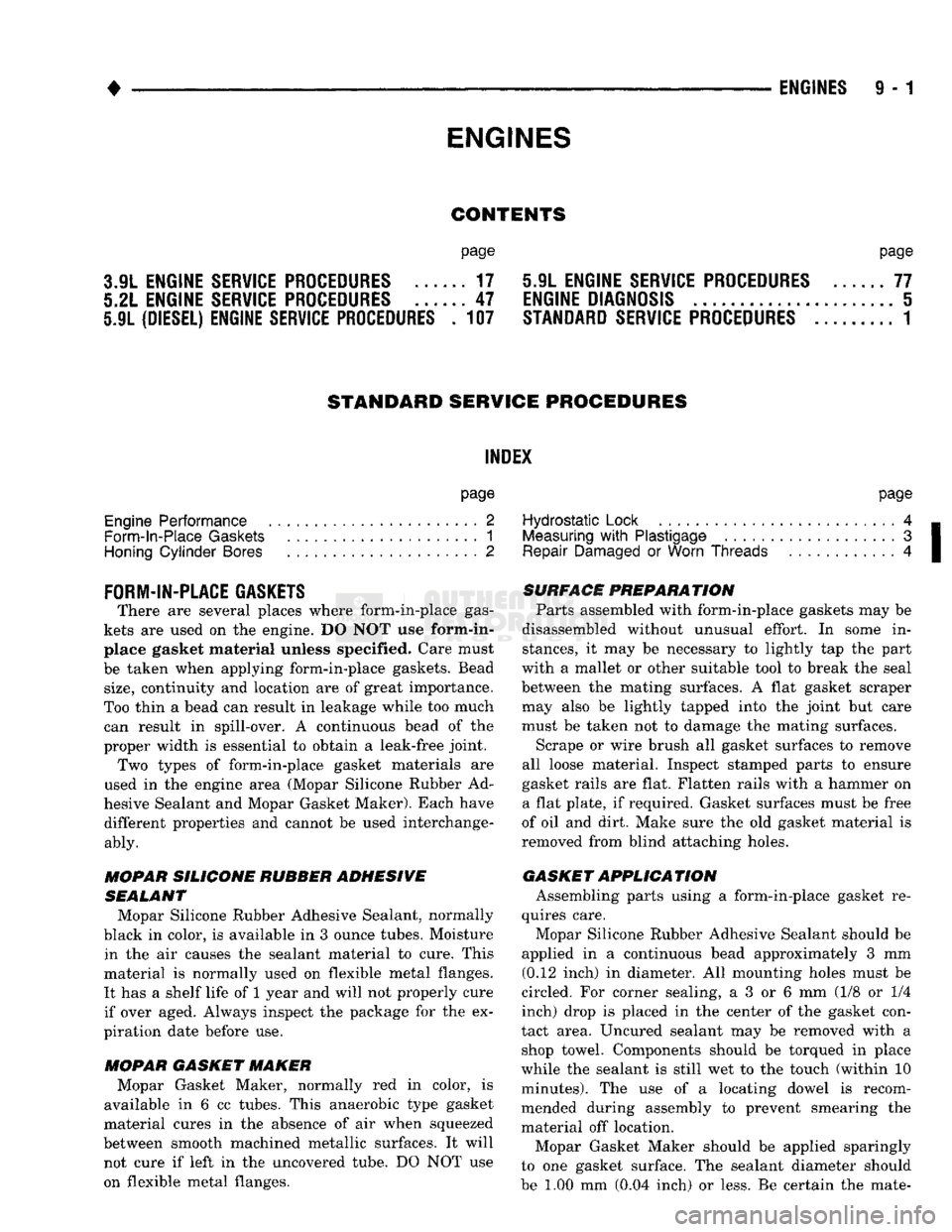 DODGE TRUCK 1993  Service Repair Manual 
• 

ENGINES  ENGINES
 9 - 1 

CONTENTS 

page page 

3.9L
 ENGINE SERVICE PROCEDURES
 17 5.9L
 ENGINE SERVICE PROCEDURES
 77 
5.2L
 ENGINE SERVICE PROCEDURES
 47
 ENGINE DIAGNOSIS
 5 
5.9L
 (DIESEL