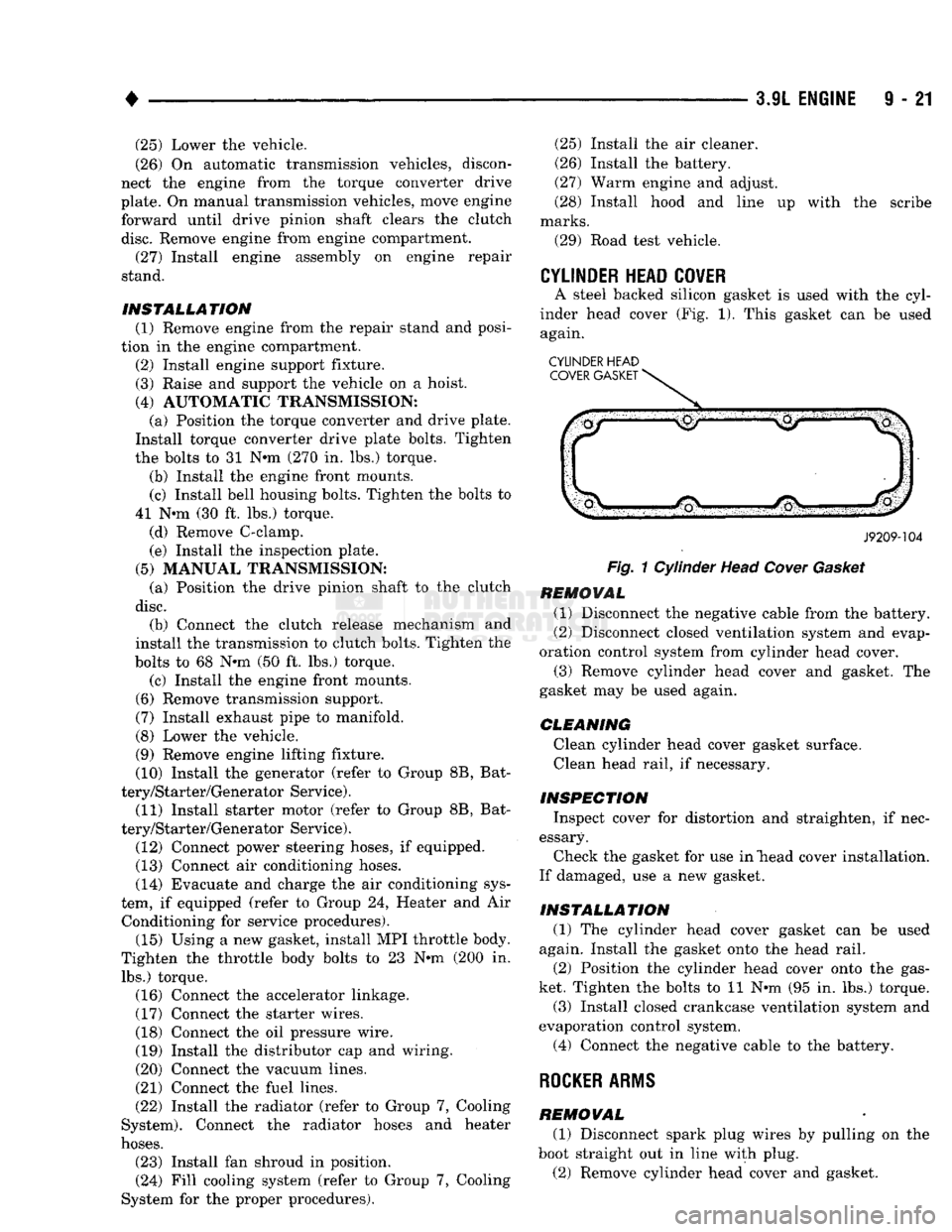 DODGE TRUCK 1993  Service Repair Manual 
• 
3.9L
 ENGINE
 9 - 21 (25) Lower the vehicle. 
(26) On automatic transmission vehicles, discon­
nect the engine from the torque converter drive 
plate. On manual transmission vehicles, move engi