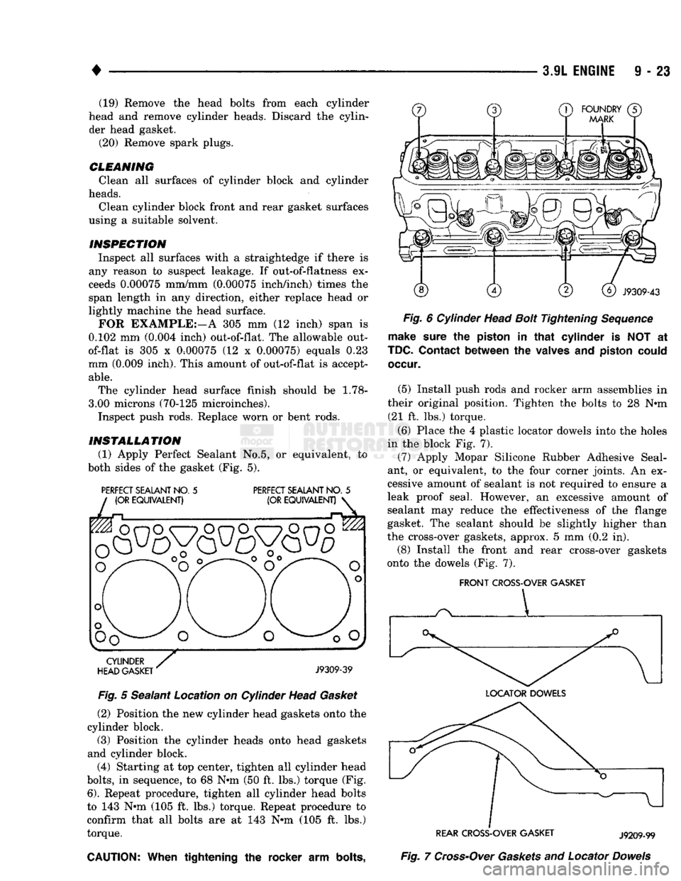 DODGE TRUCK 1993  Service Repair Manual 
• 
3.9L
 ENGINE
 9 - 23 (19) Remove the head bolts from each cylinder 
head and remove cylinder heads. Discard the cylin­ der head gasket. 
(20) Remove spark plugs. 

CLEANING 
 Clean all surfaces