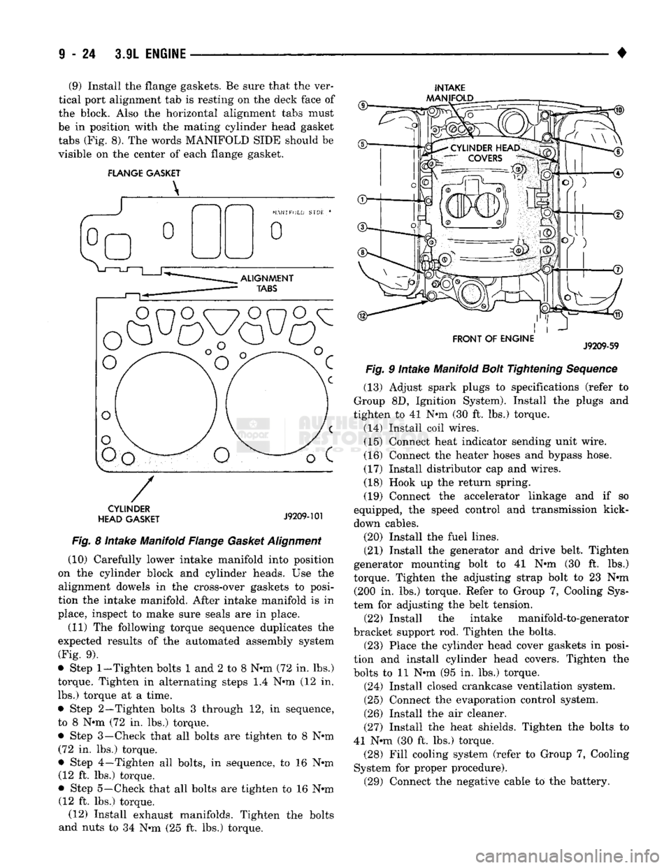 DODGE TRUCK 1993  Service Repair Manual 
(9) Install the flange gaskets. Be sure that the ver­
tical port alignment tab is resting on the deck face of 
the block. Also the horizontal alignment tabs must 
be in position with the mating cyli